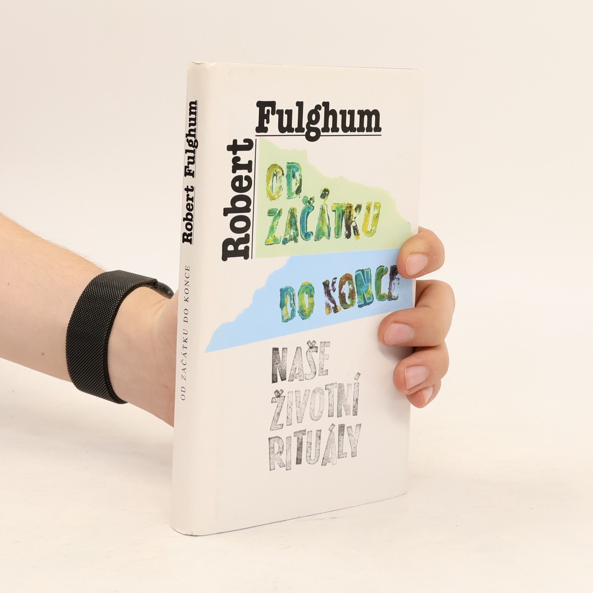 Robert Fulghum Od začátku do konce. Naše životní rituály