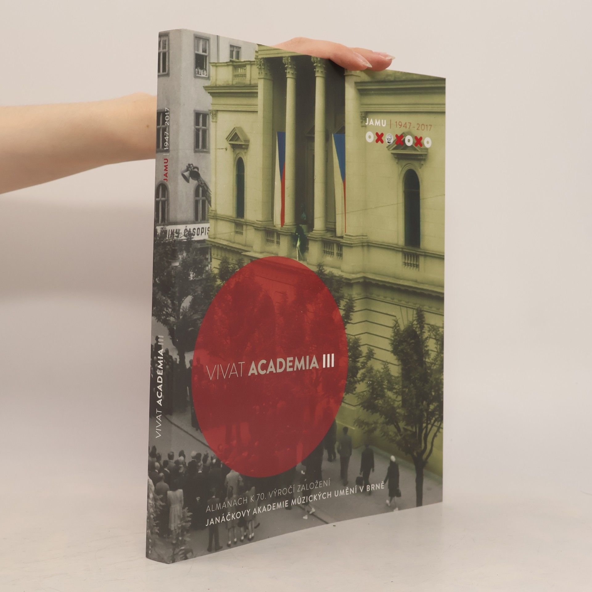 Vivat Academia III : almanach k 70. výročí založení Janáčkovy akademie múzických umění v Brně : JAMU 1947-2017