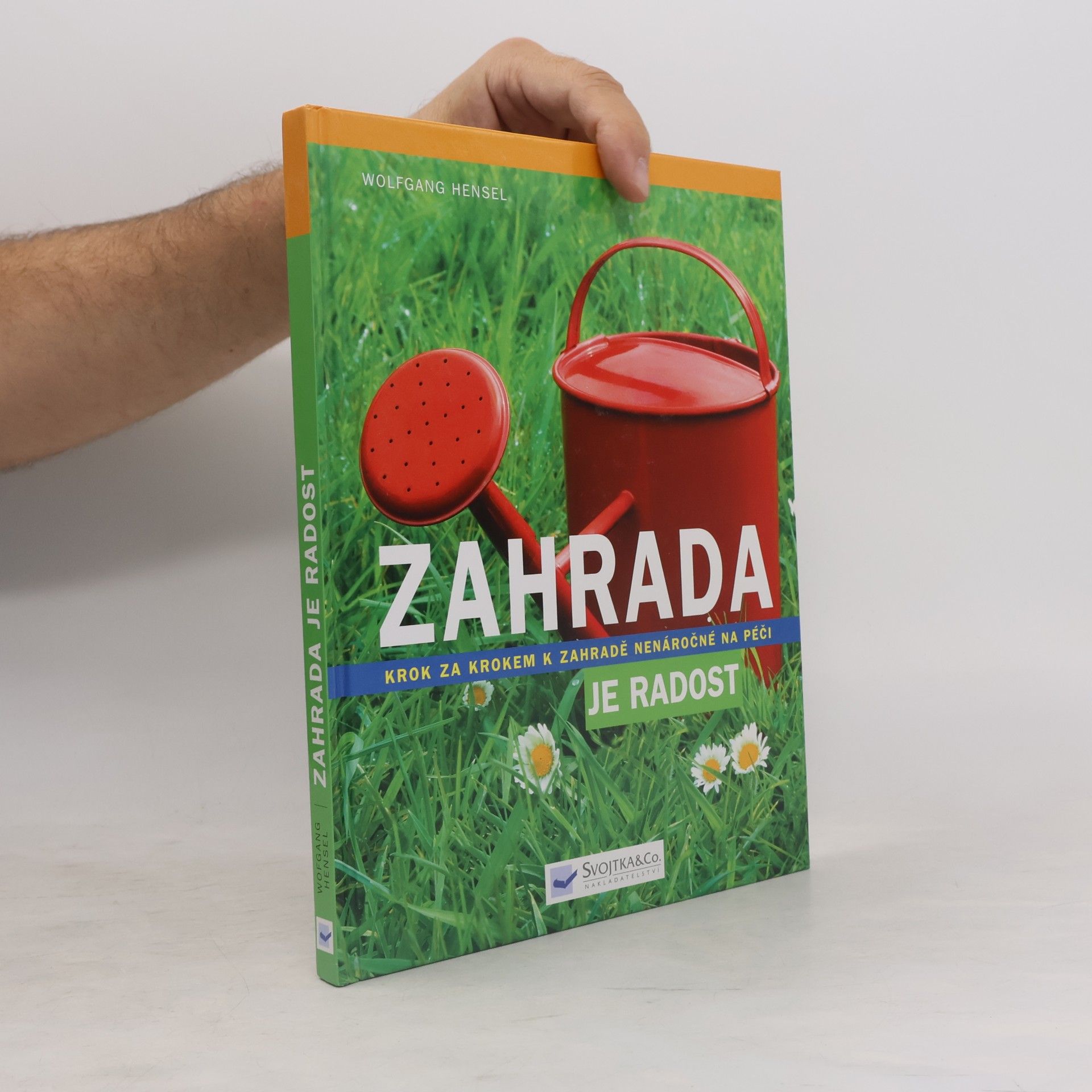 Wolfgang Hensel Zahrada je radost: Krok za krokem k zahradě nenáročné na péči