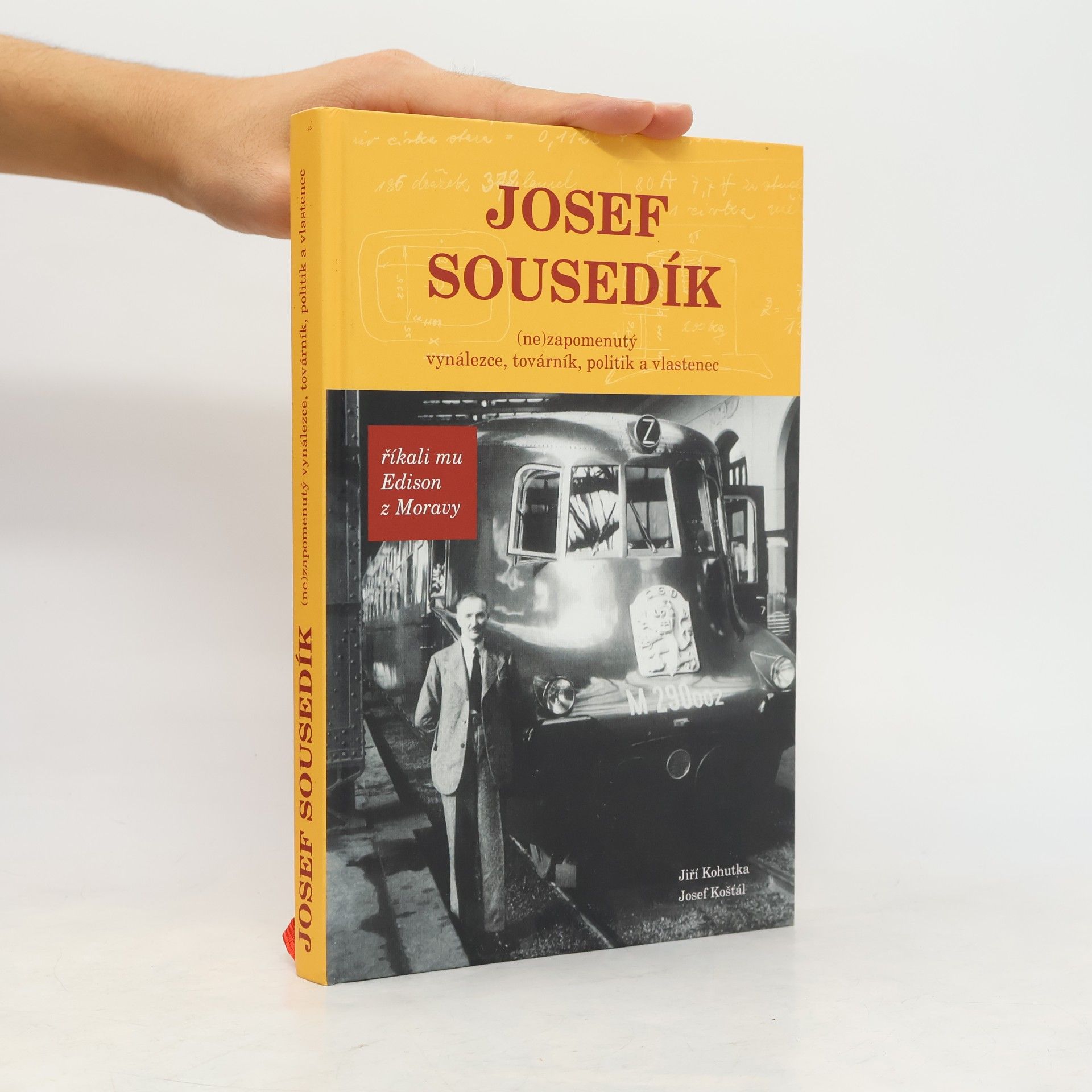 Jiří Kohutka Josef Sousedík. (Ne)zapomenutý vynálezce, továrník, politik a vlastenec