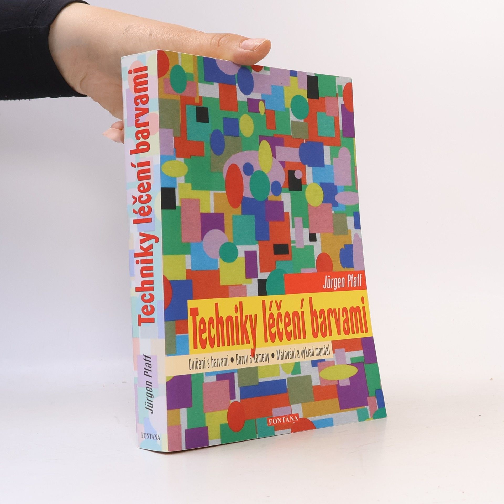 Techniky léčení barvami : barvy a kameny, malování a výklad mandal, numerologie a barvy, barvy a znamení zvěrokruhu