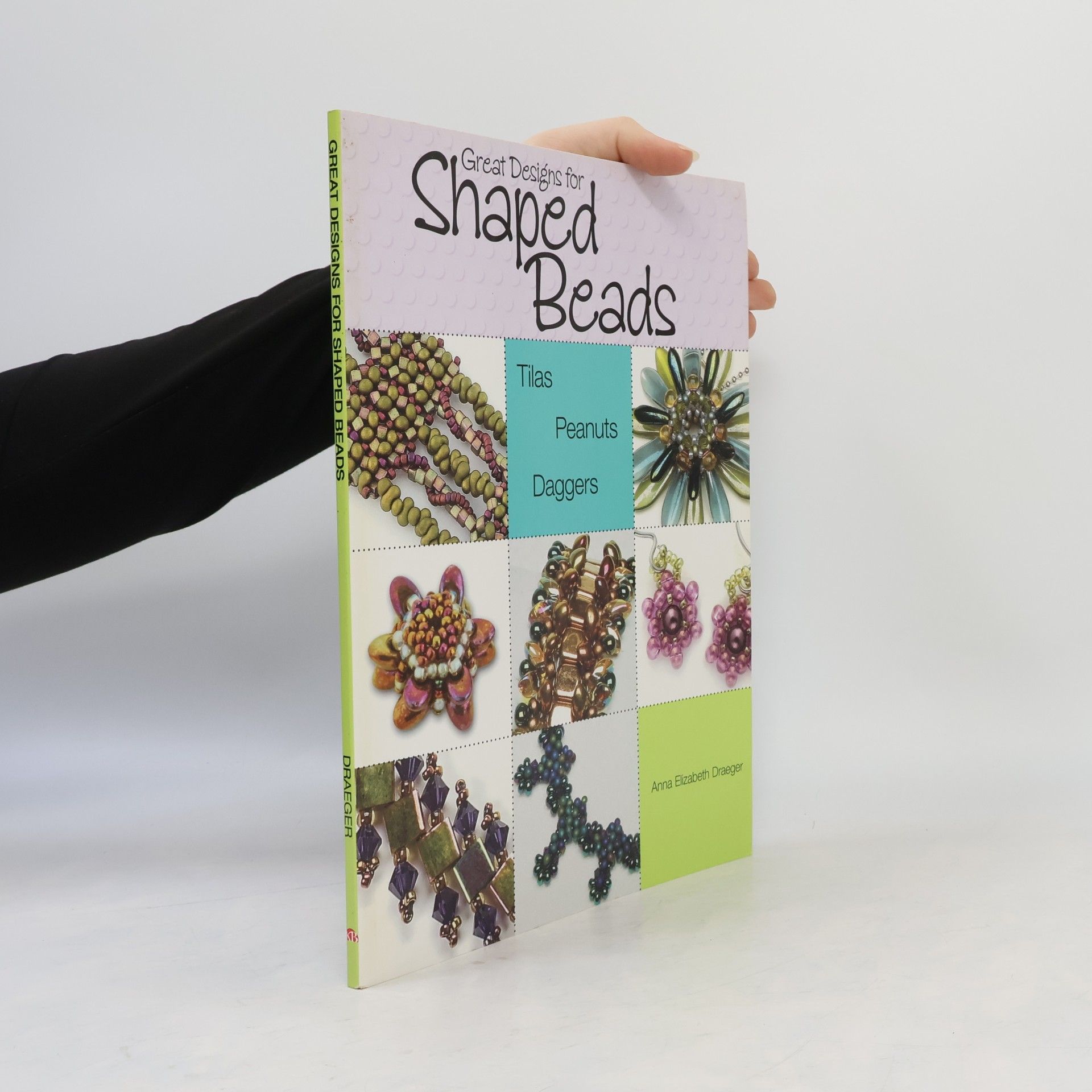 Anna Draeger Great Designs for Shaped Beads: Tilas, Peanuts, and Daggers