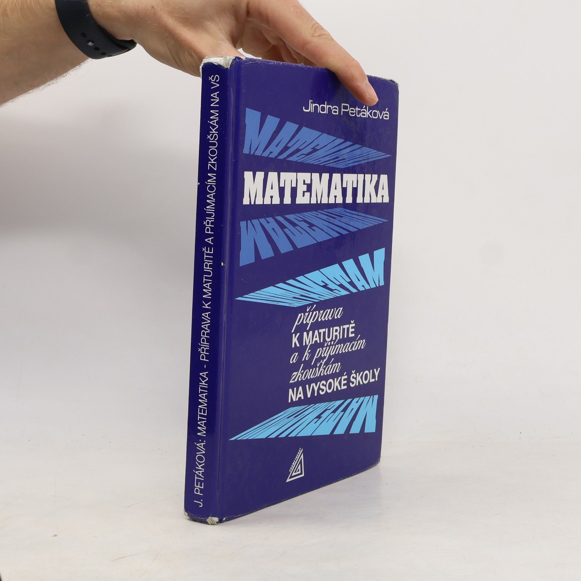 Jindra Petáková Matematika - příprava k maturitě a k přijímacím zkouškám na vysoké školy