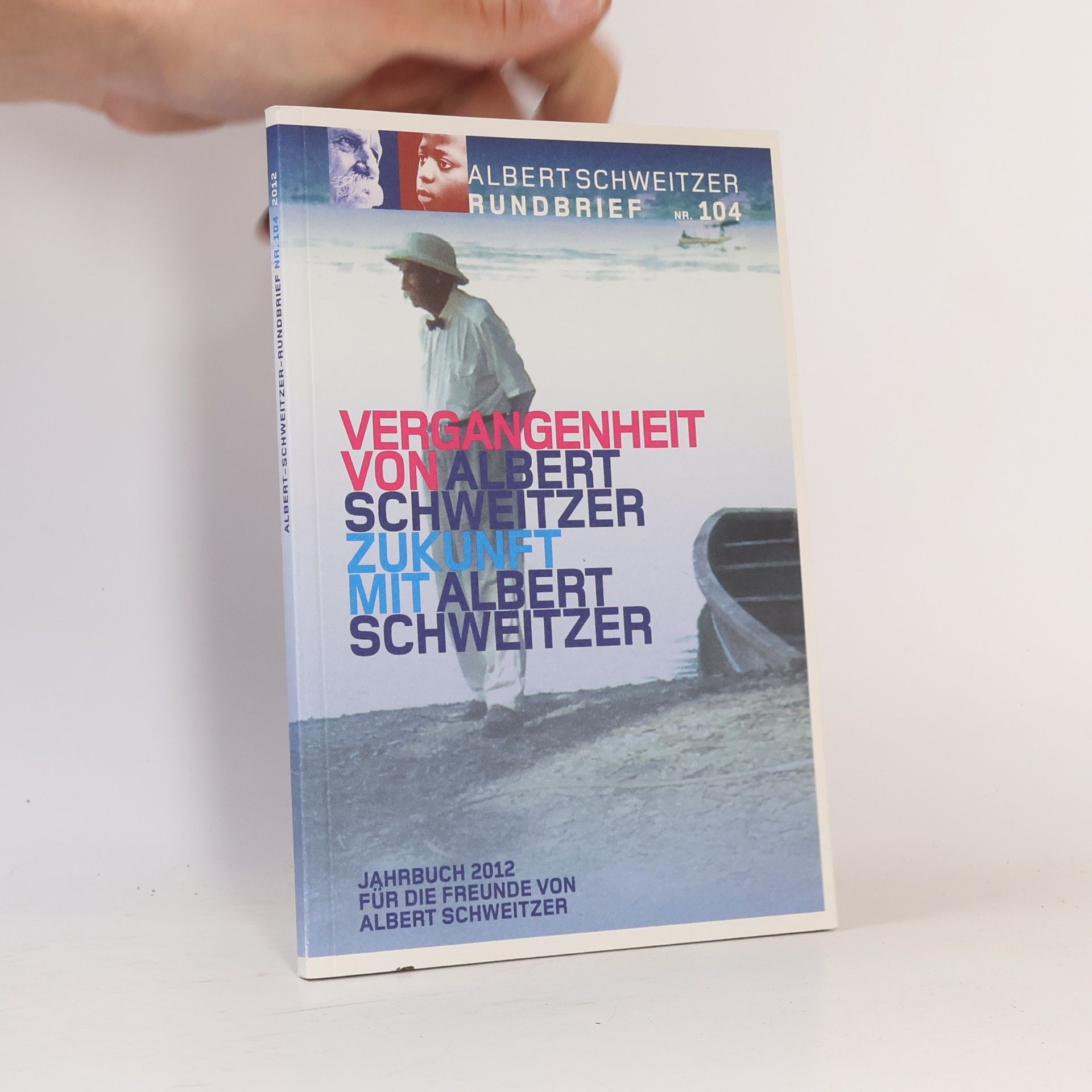 Autorenkollektiv Albert Schweitzer Rundbrief - 104: Vergangenheit von Albert Schweitzer Zukunft mit Albert Schweitzer