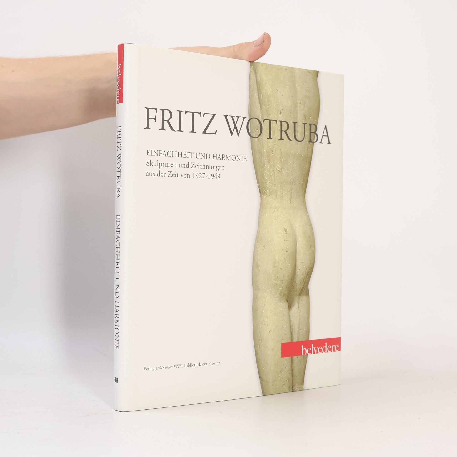 Alfred Weidinger Fritz Wotruba - Einfachheit und Harmonie