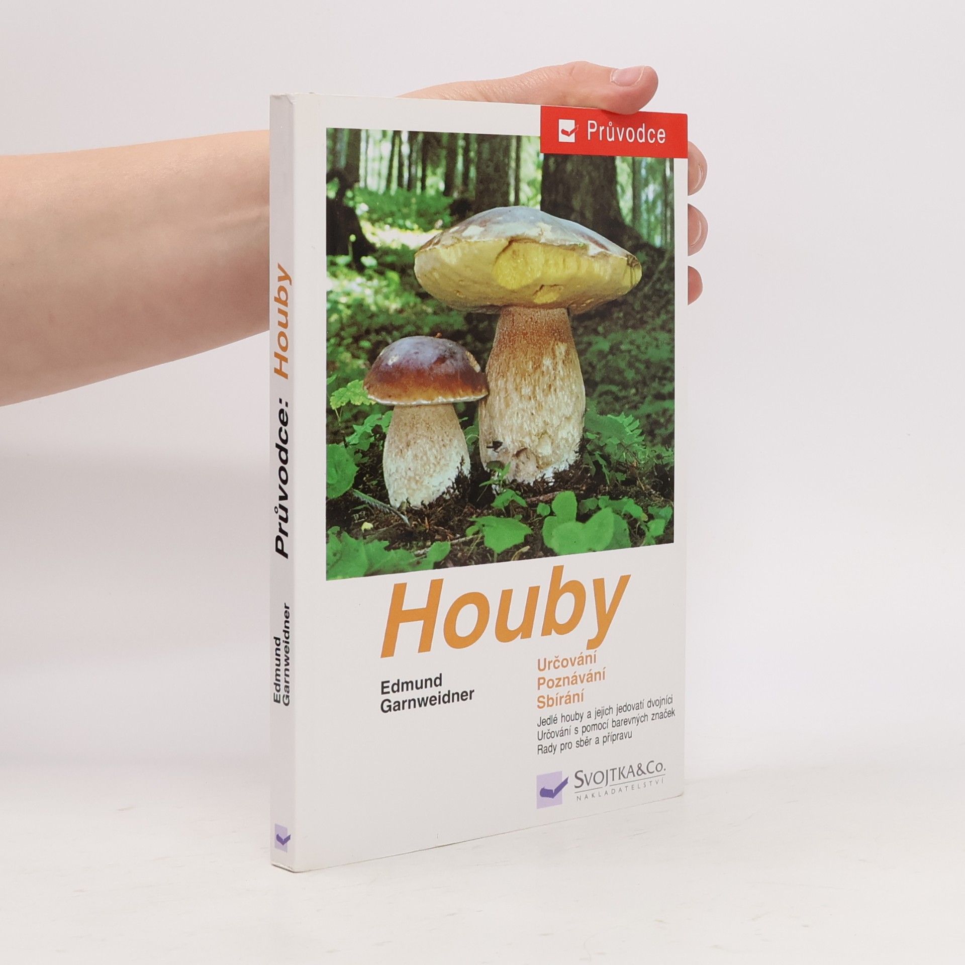 Jan Holec Houby: Jedlé houby, jejich jedovatí dvojníci a nejedlé houby ve střední Evropě : určování, poznávání, sbírání