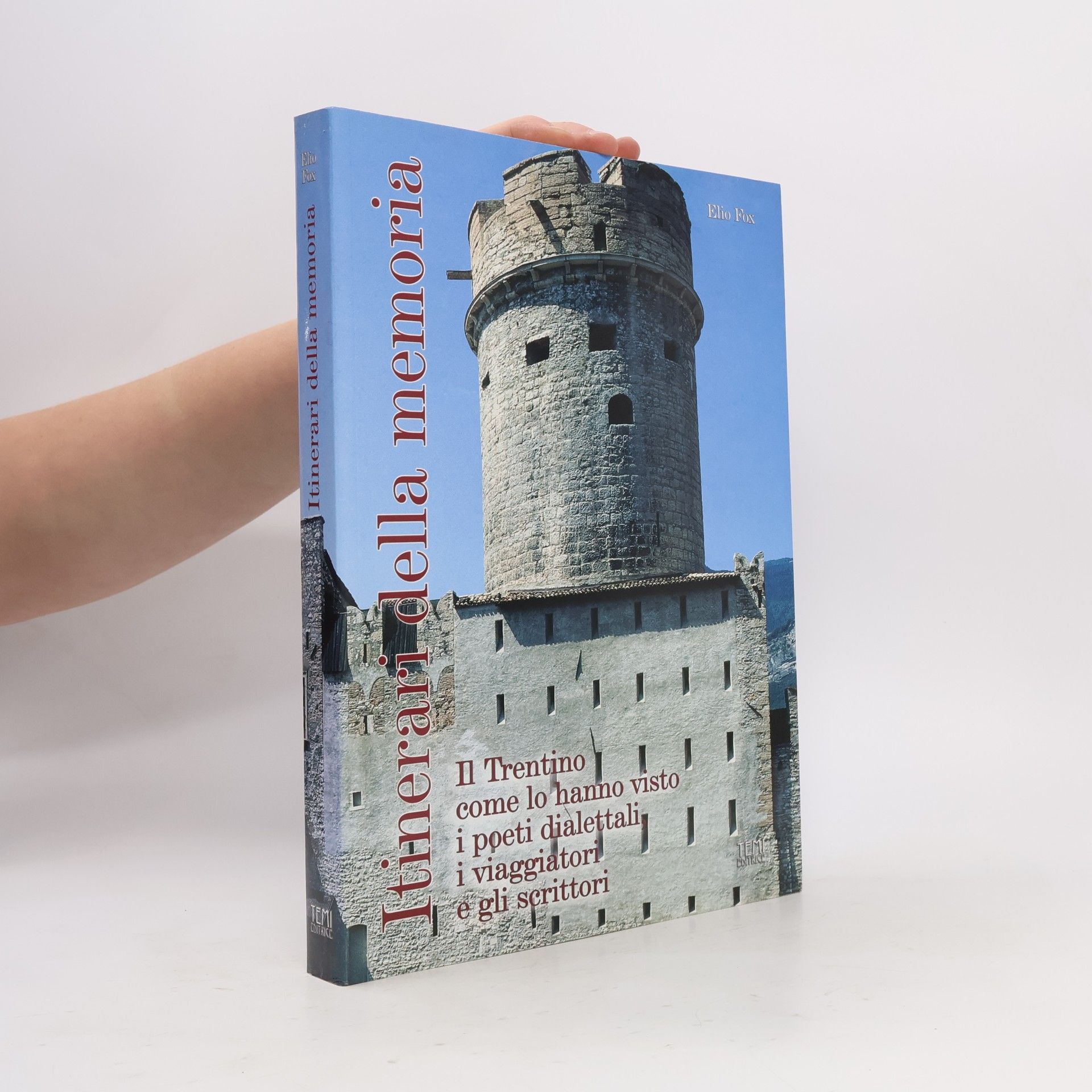 Elio Fox Itinerari della memoria. Il Trentino come lo hanno visto i poeti dialettali, i viaggiatori e gli scrittori