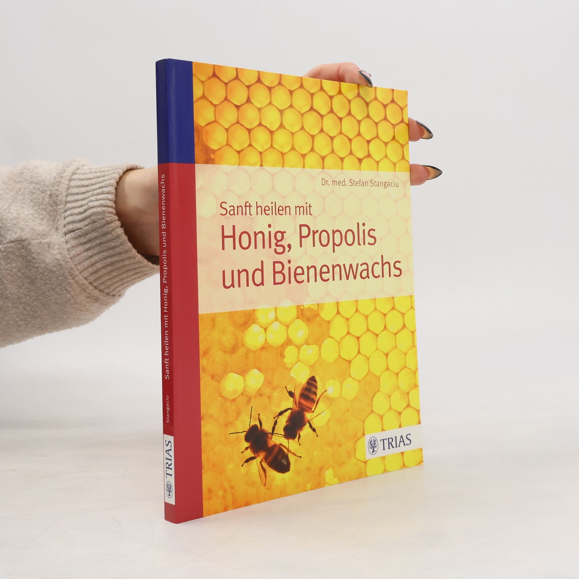 Stefan Stangaciu Sanft heilen mit Honig, Propolis und Bienenwachs