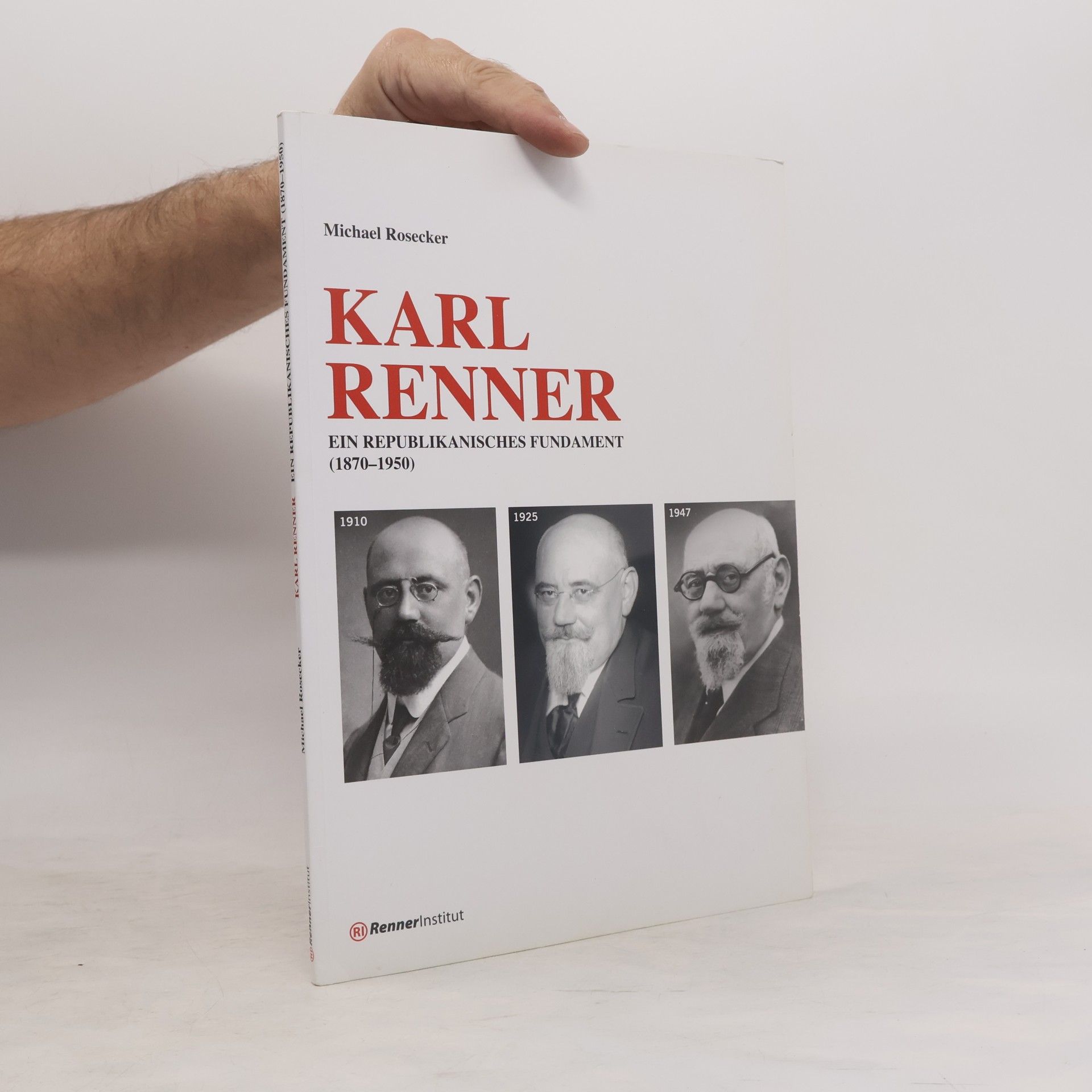 Michael Rosecker Karl Renner: Ein republikanisches Fundament. 1870-1950