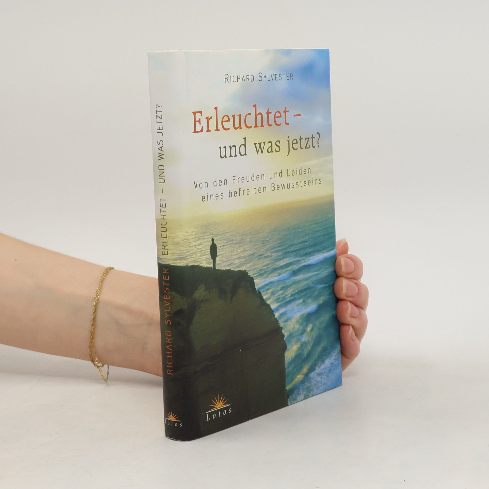 Richard Sylvester Erleuchtet - und was jetzt? Von den Freuden und Leiden eines befreiten Bewusstseins
