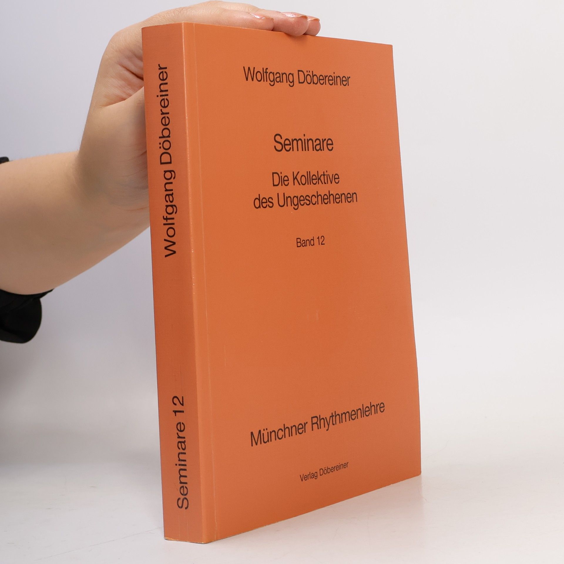 Wolfgang Döbereiner Münchner Rhythmenlehre - Seminare - 12: Seminare Die Kollektive des Ungeschehenen