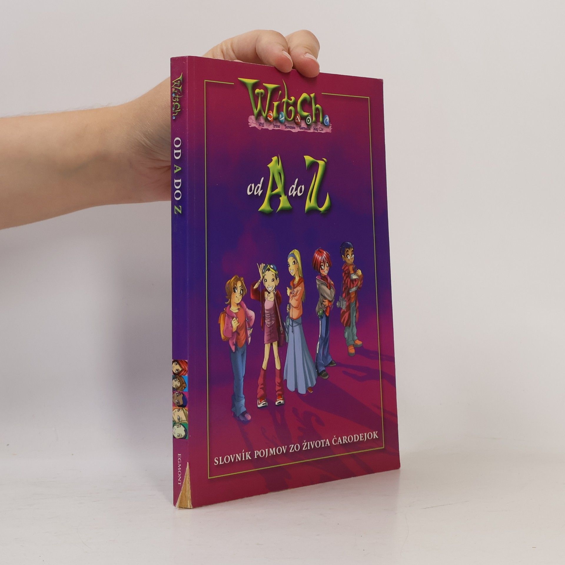 Kolektiv autorů W.I.T.C.H. od A do Z : [slovník pojmov zo života čarodejok] Od A do Z - W.I.T.C.H.