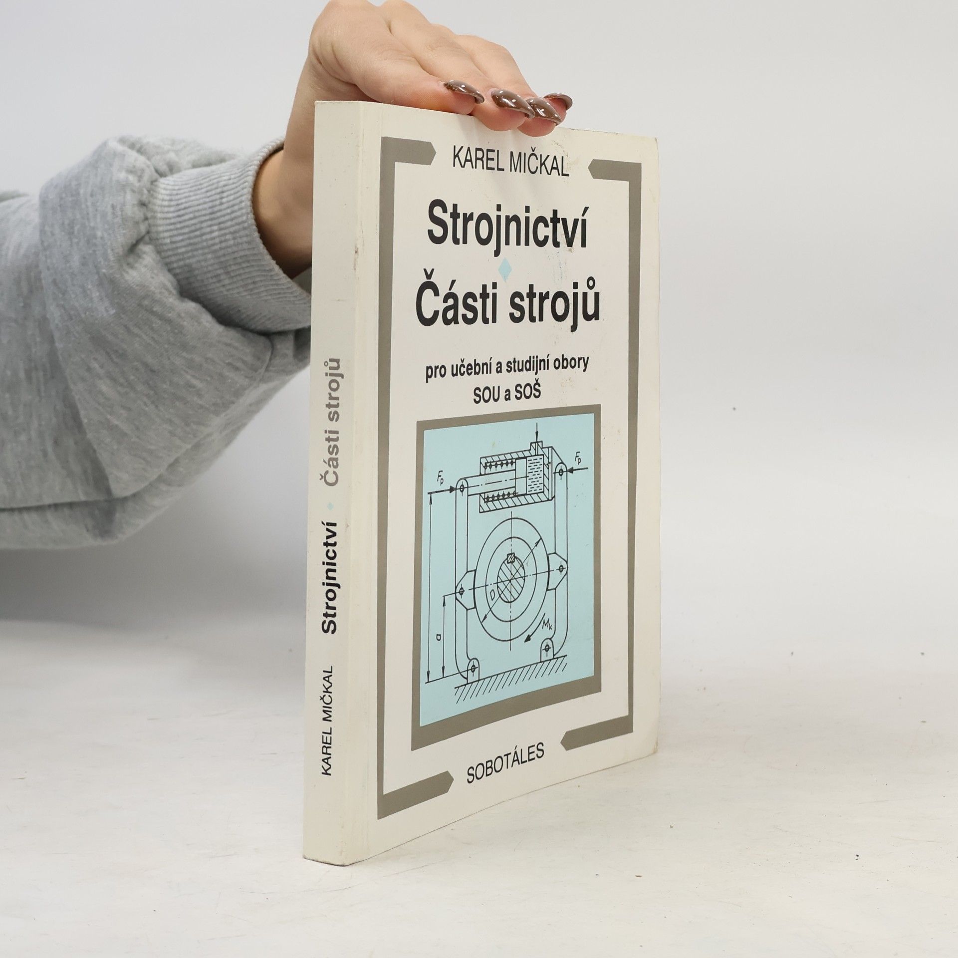 Karel Mičkal Strojnictví ; Části strojů : pro učební a studijní obory SOU a SOŠ