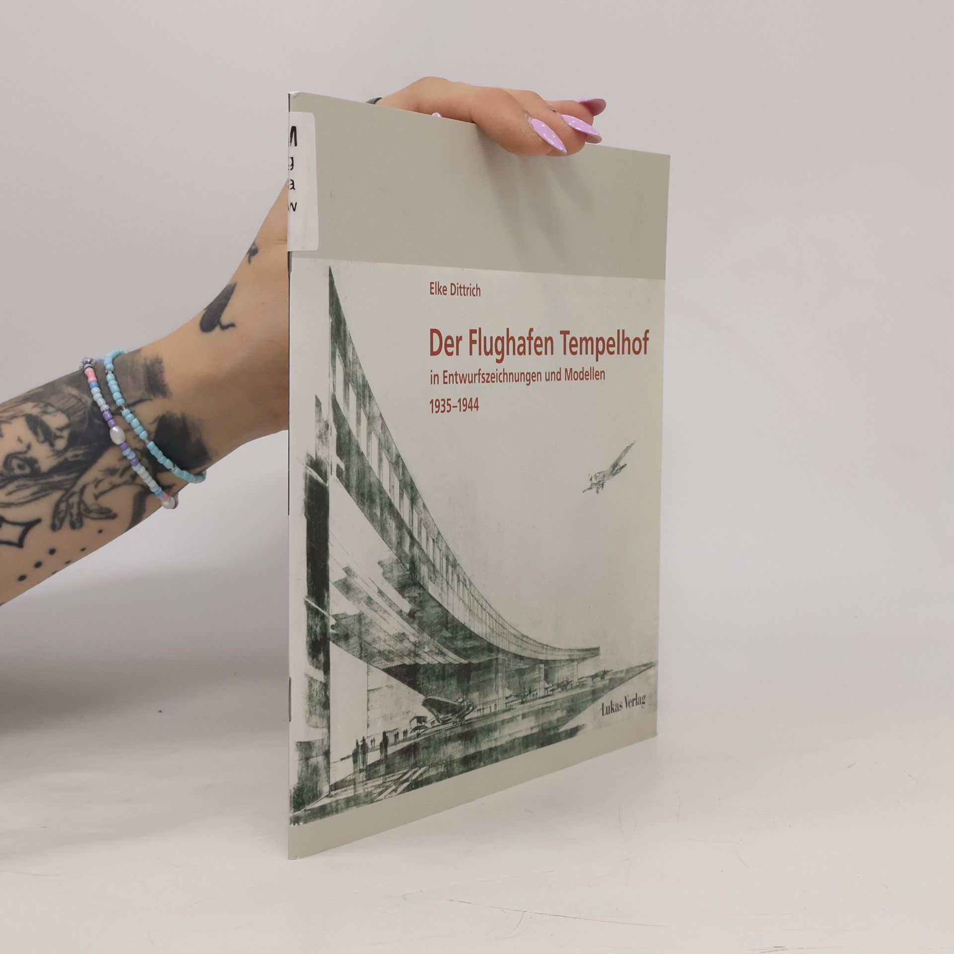 Elke Dittrich Der Flughafen Tempelhof in Entwurfszeichnungen und Modellen 1935 - 1944