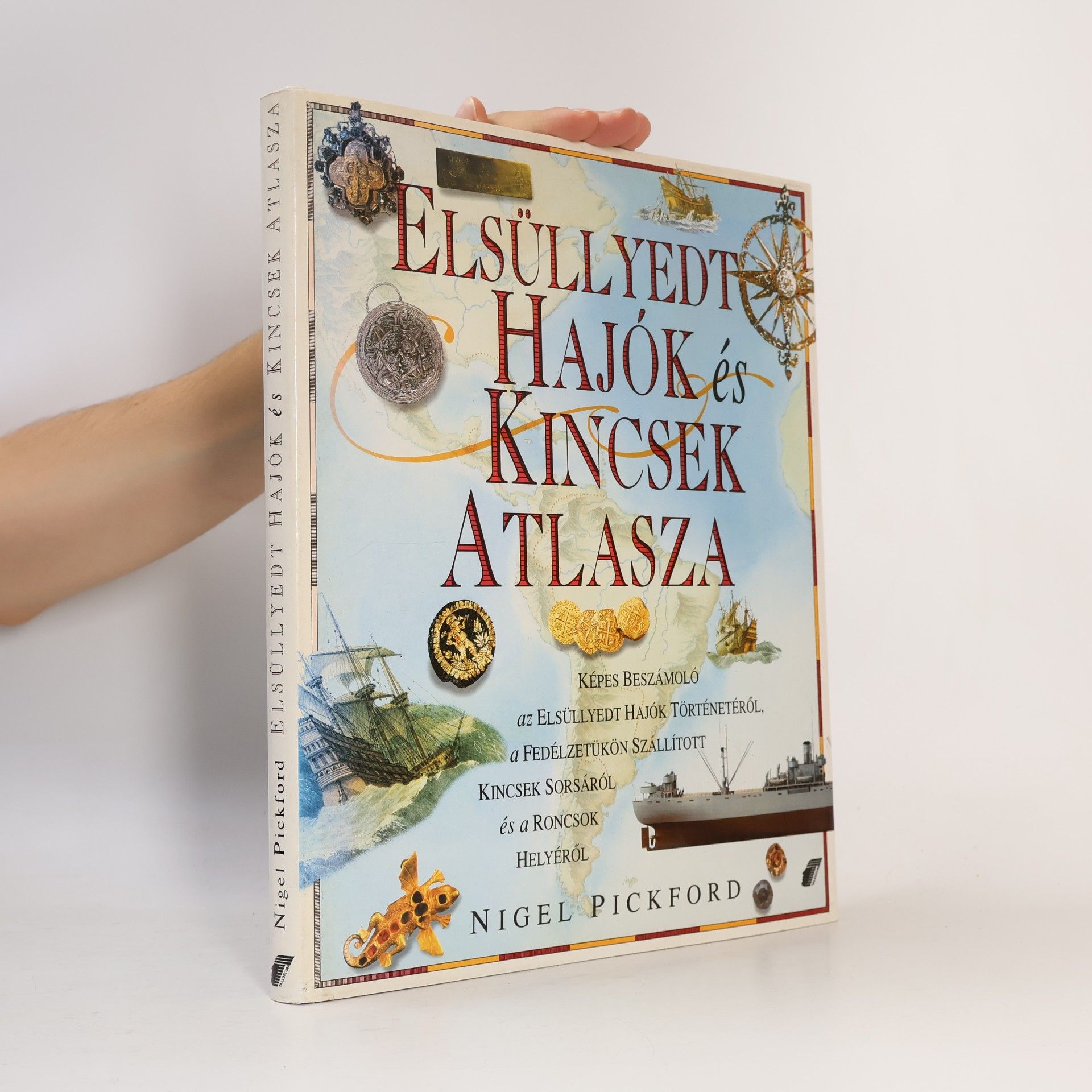 Nigel Pickford Elsüllyedt hajók és kincsek atlasza