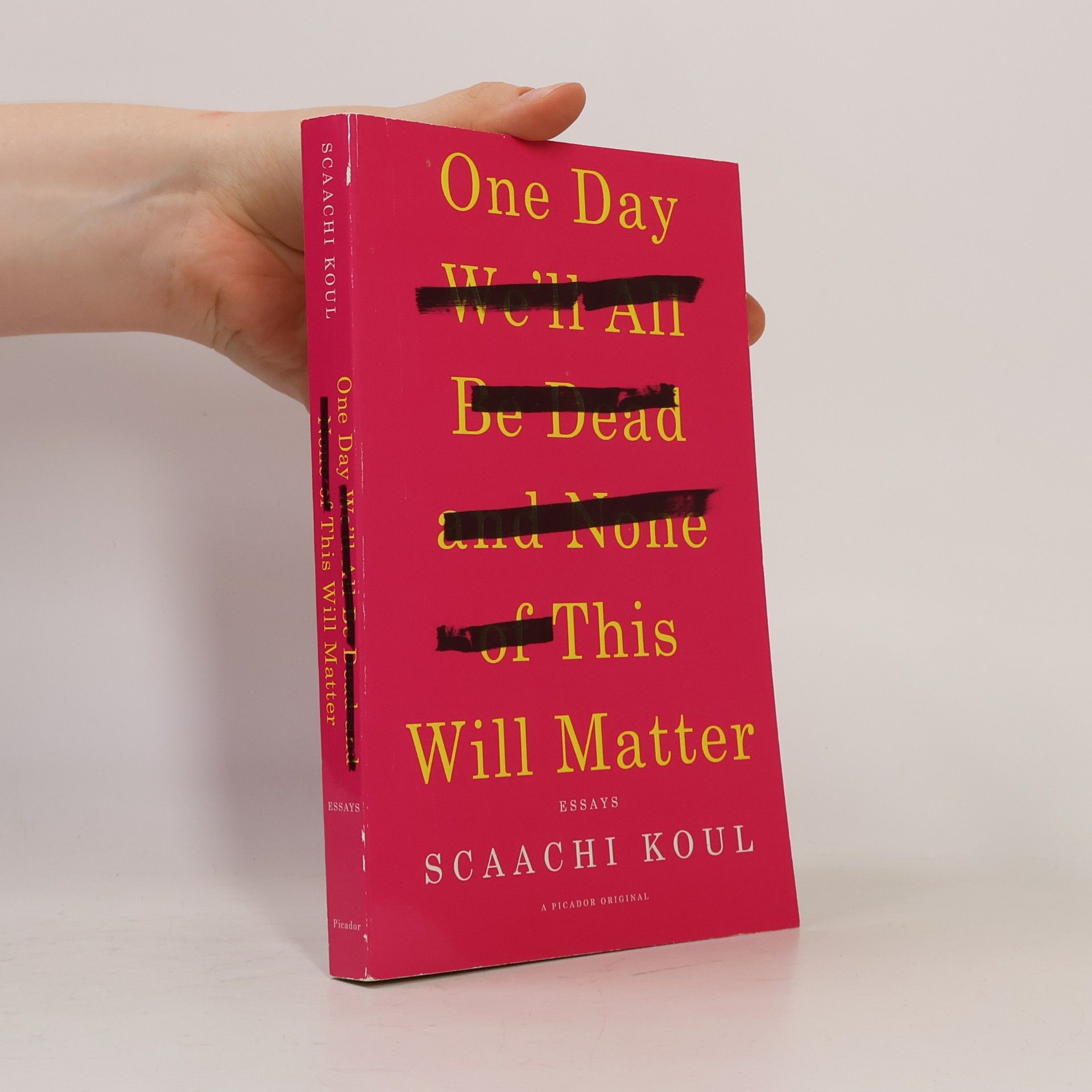 Scaachi Koul One Day We'll All Be Dead and None of This Will Matter