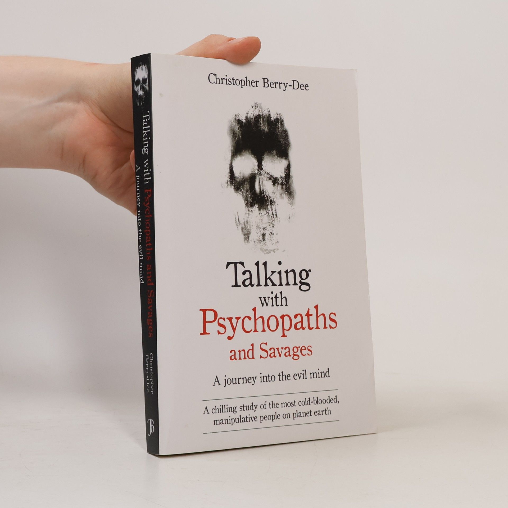 Christopher Berry-Dee Talking with psychopaths and savages : a journey into the evil mind