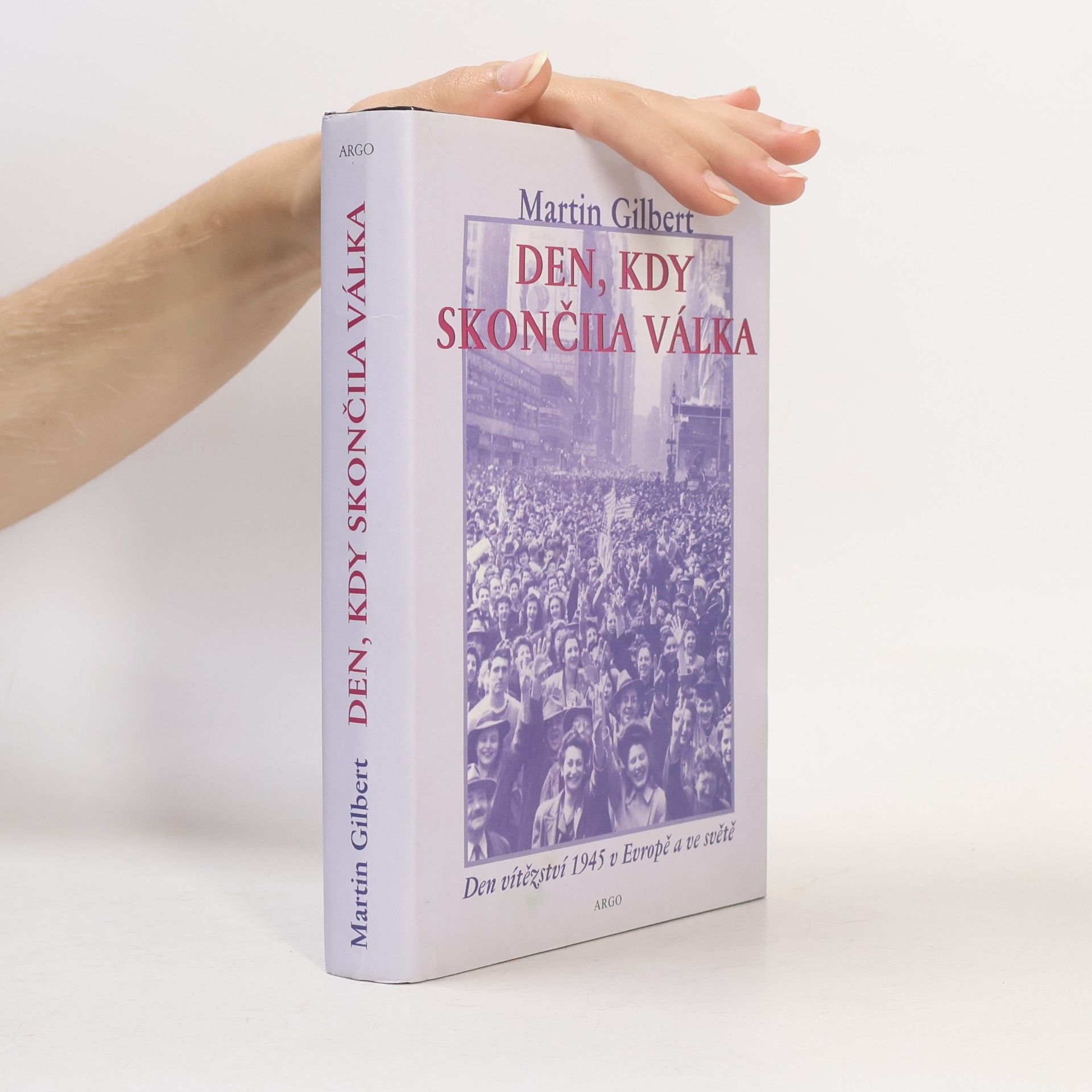 Olga Kučerová Den, kdy skončila válka. Den vítězství 1945 v Evropě a ve světě