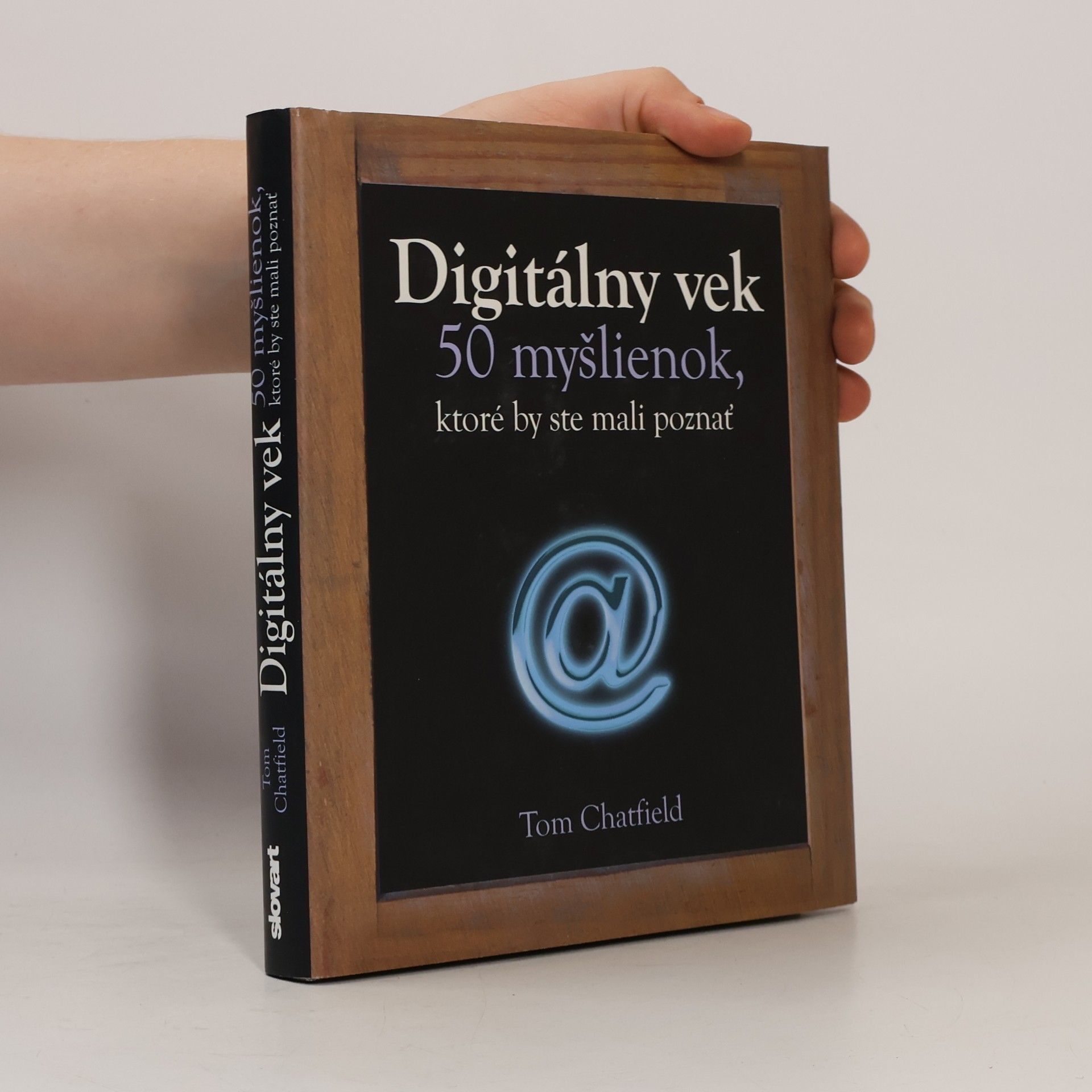 Tom Chatfield Digitálny vek - 50 myšlienok, ktoré by ste mali poznať
