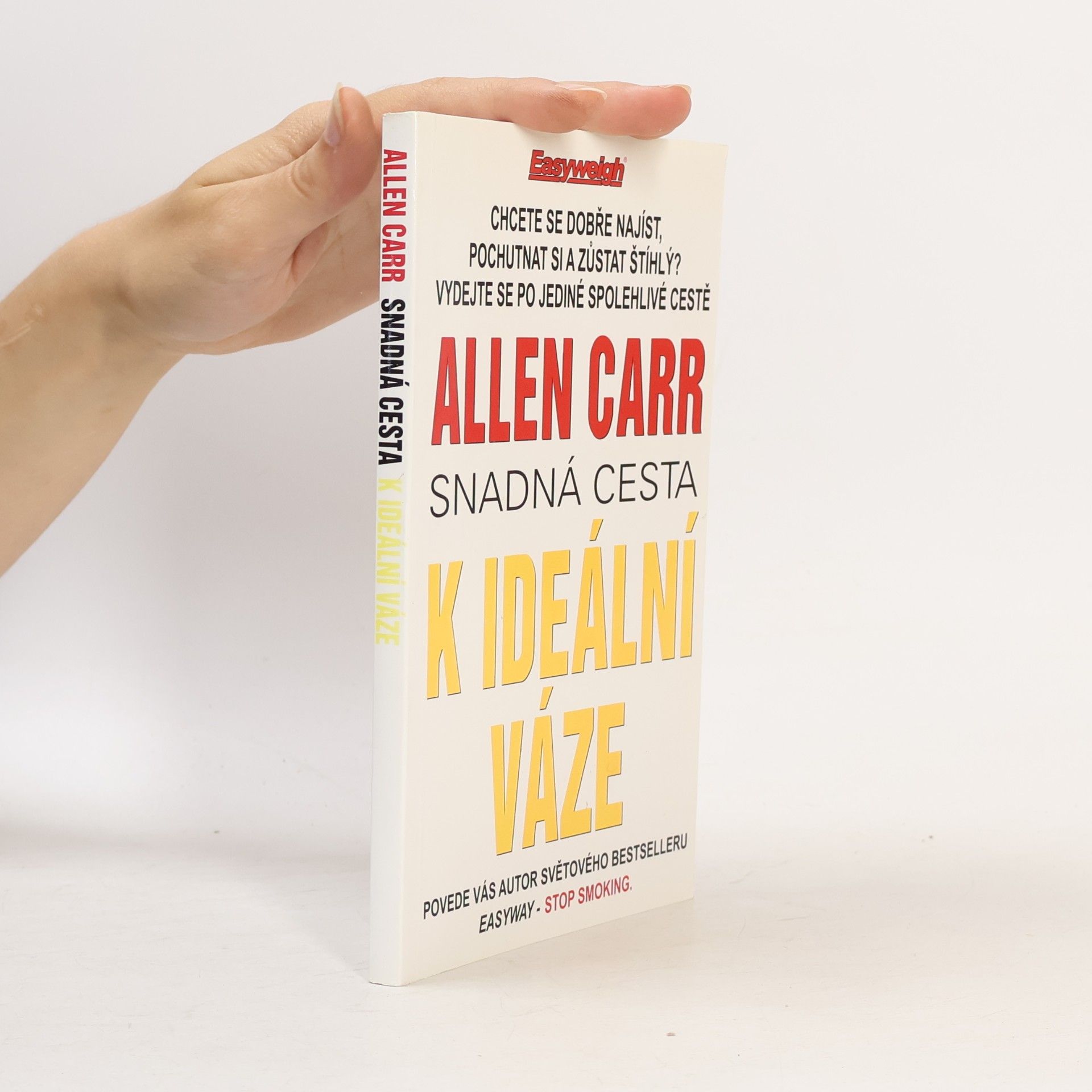 Allen Carr Snadná cesta k ideální váze : revoluční světový bestseller, který vám pomůže skoncovat s nadváhou
