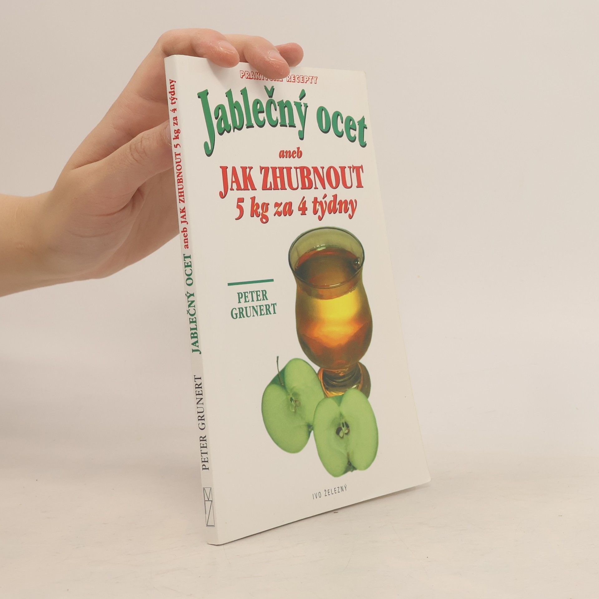 Peter Grunert Jablečný ocet. Aneb jak zhubnout 5 kg za 4 týdny