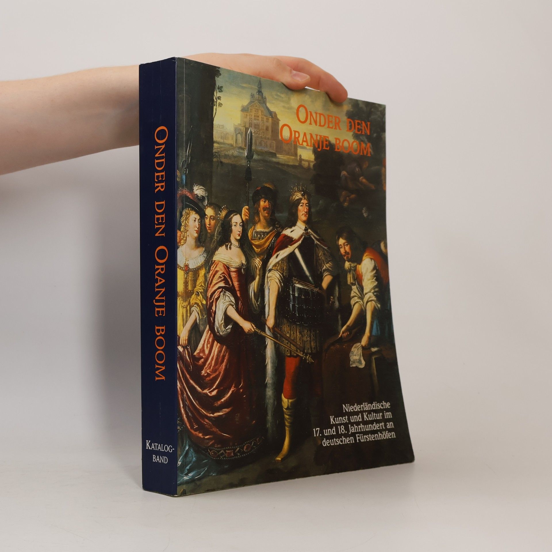 Onder den Oranje boom. Niederländische Kunst und Kultur im 17. und 18. Jahrhundert an deutschen Fürstenhöfen