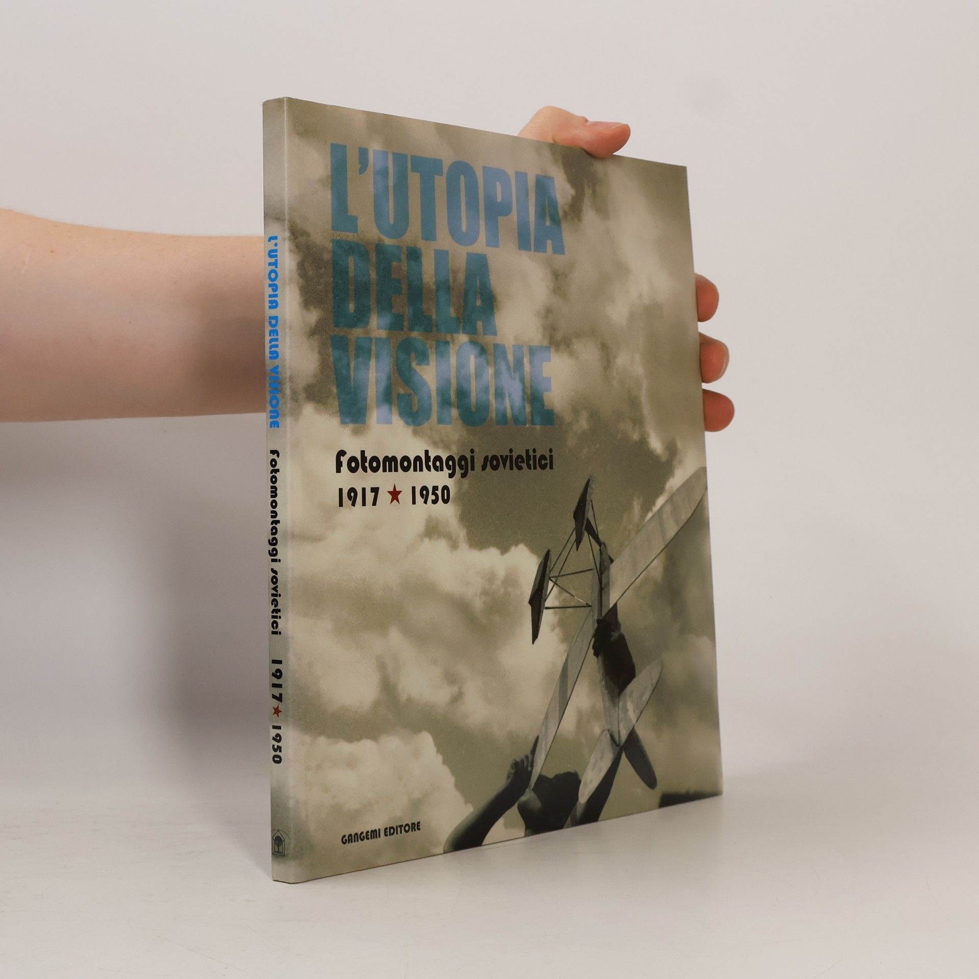 Federica Pirani L'utopia della visione : fotomontaggi sovietici, 1917-1950