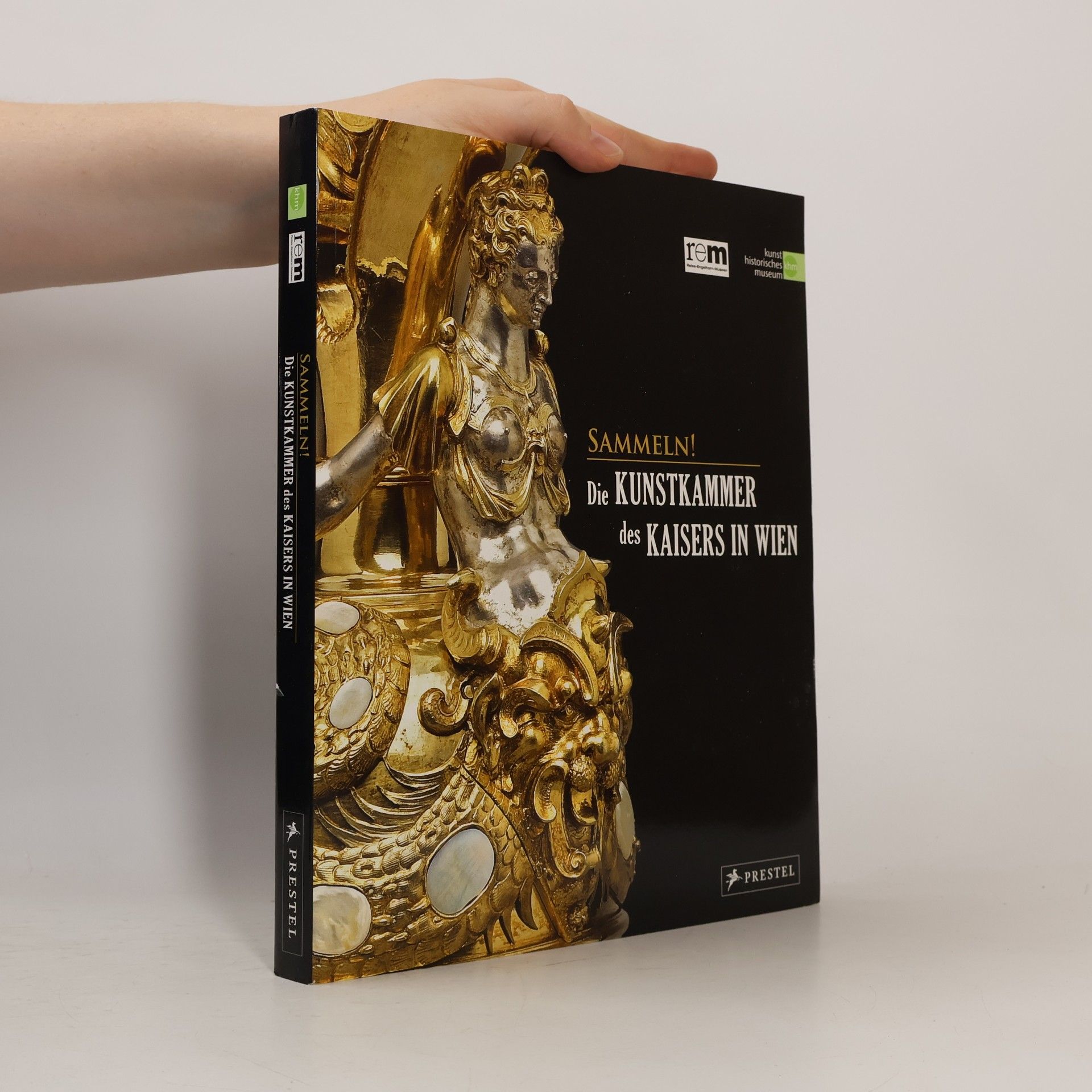 Kolektiv autorů Sammeln! Die Kunstkammer des Kaisers in Wien