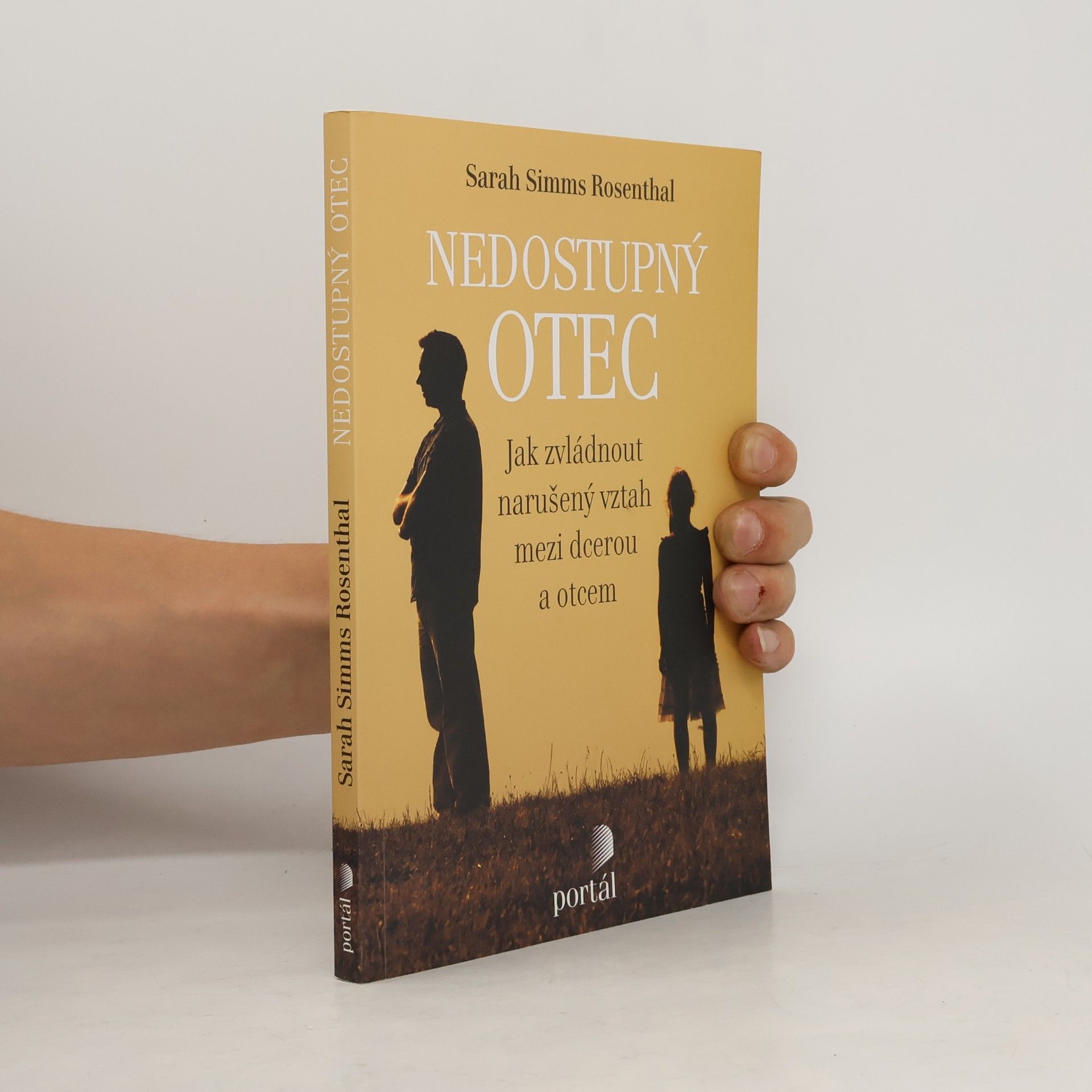 Sarah Simms Rosenthal Nedostupný otec: Jak zvládnout narušený vztah mezi dcerou a otcem