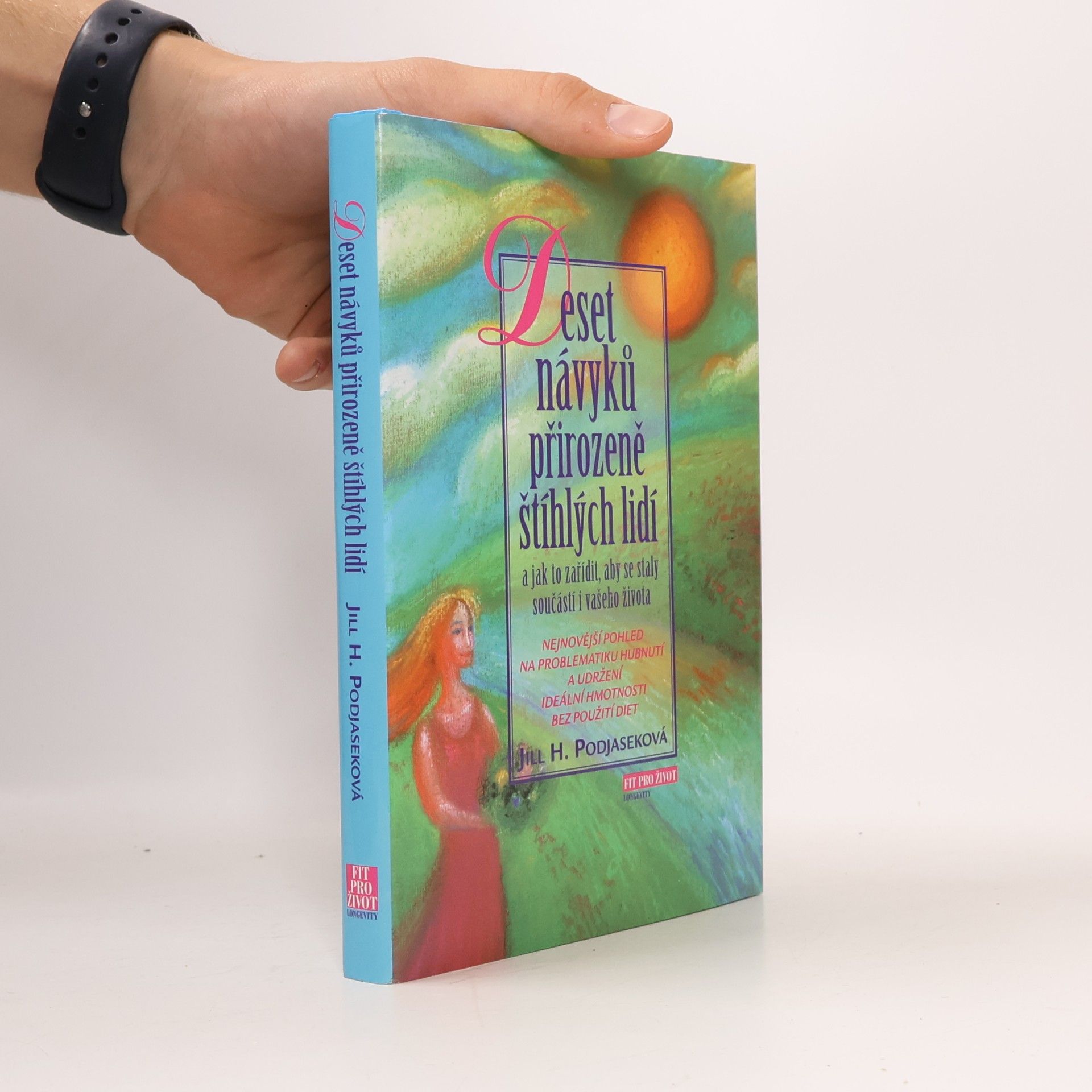 Jill H. Podjasek Deset návyků přirozeně štíhlých lidí a jak to zařídit, aby se staly součástí i vašeho života