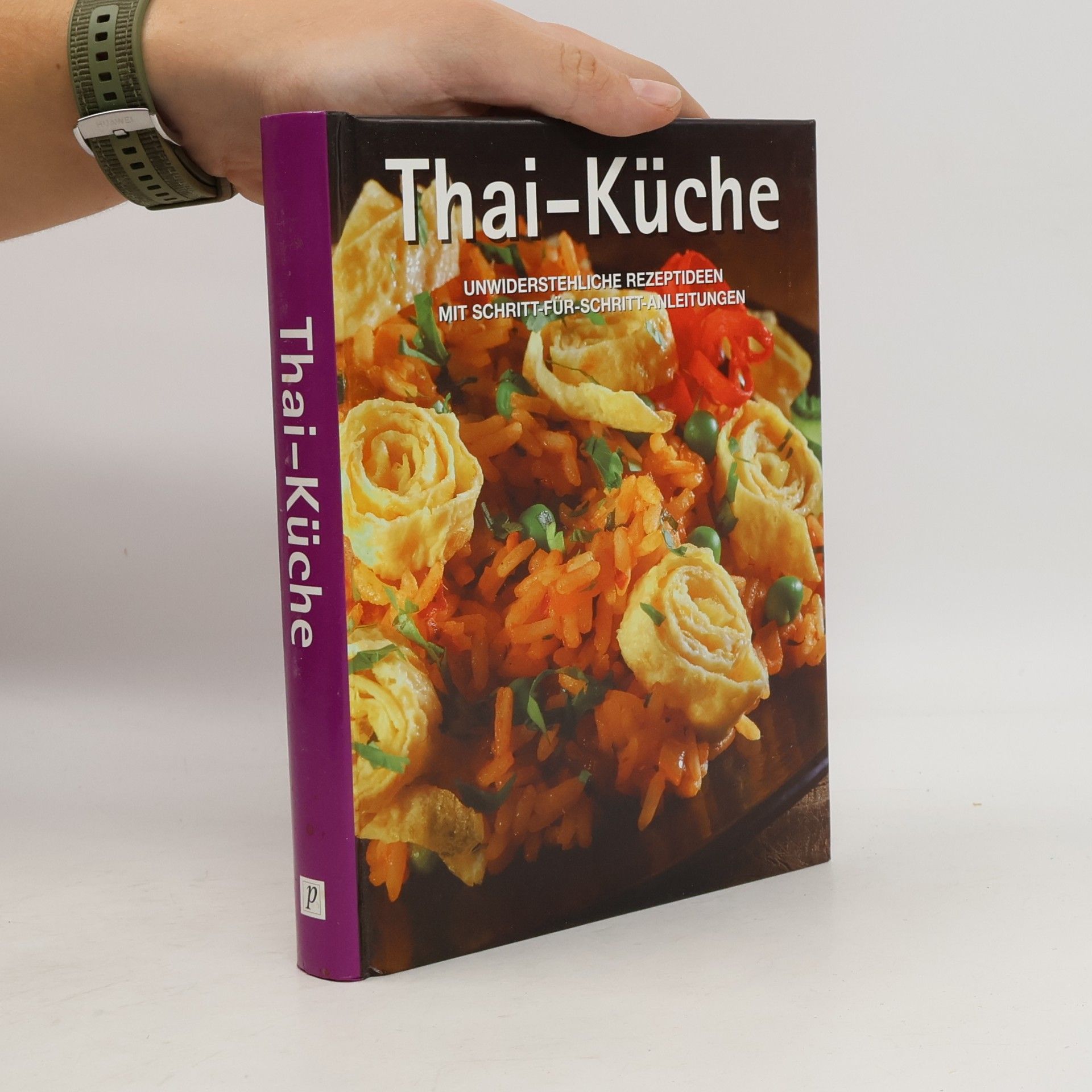 Various authors Thai-Küche. Unwiderstehliche Rezeptideen mit Schritt-für-Schritt-Anleitungen