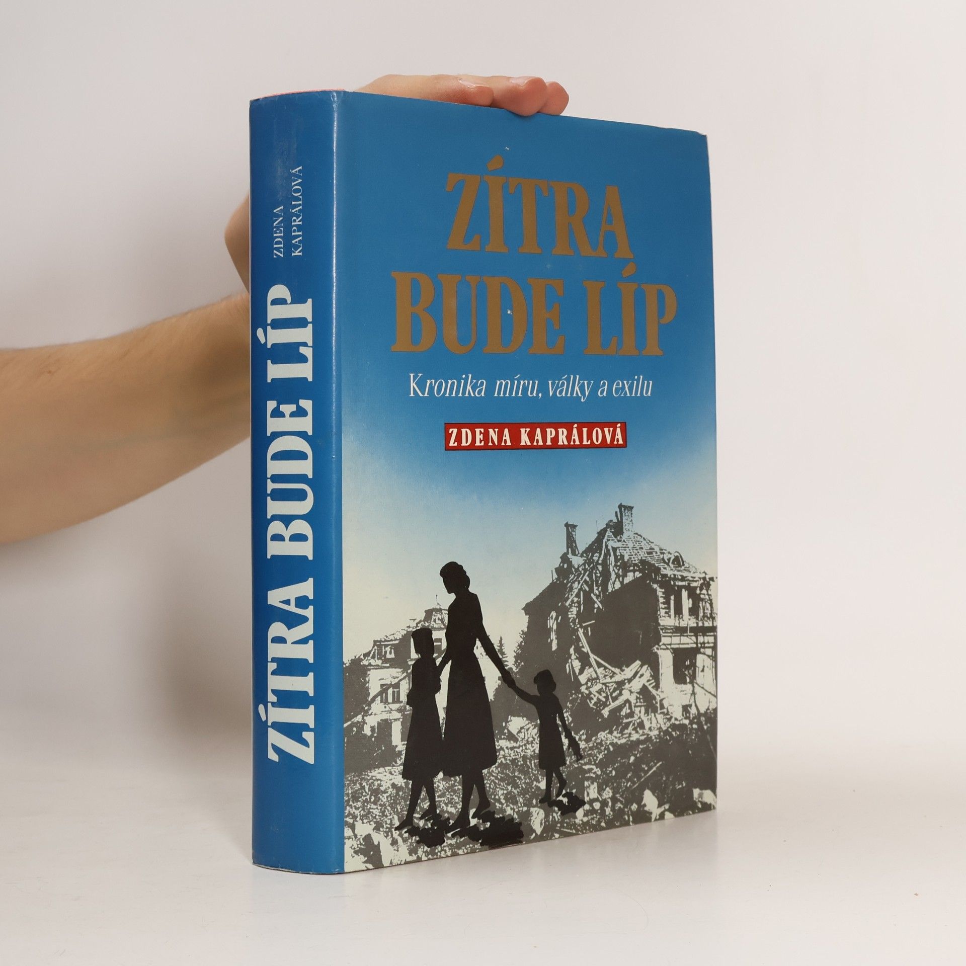 Zdena Kaprálová Zítra bude líp: Kronika míru, války a exilu