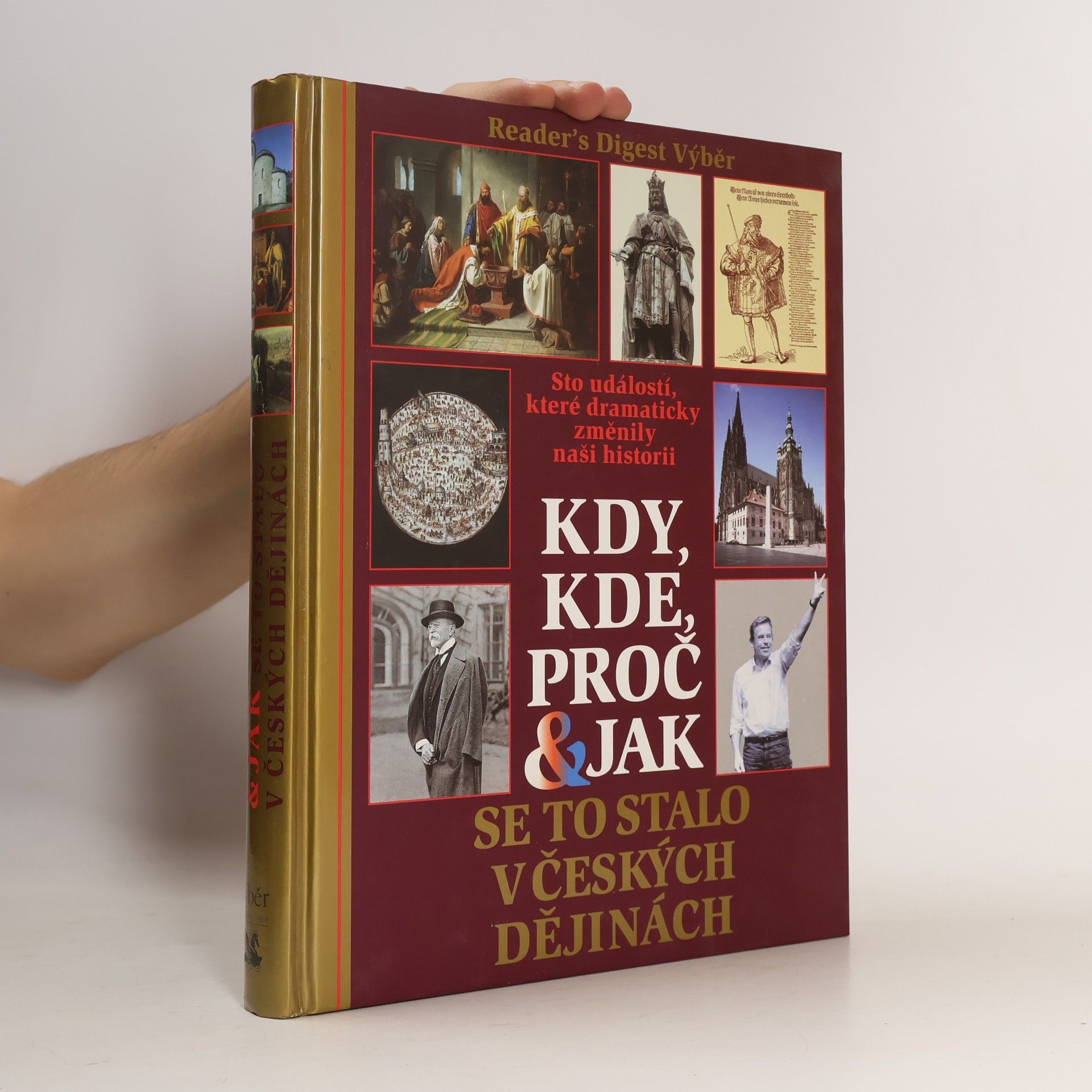 Petr Čornej Kdy, kde, proč & jak se to stalo v českých dějinách. Sto událostí, které dramaticky změnily naši historii