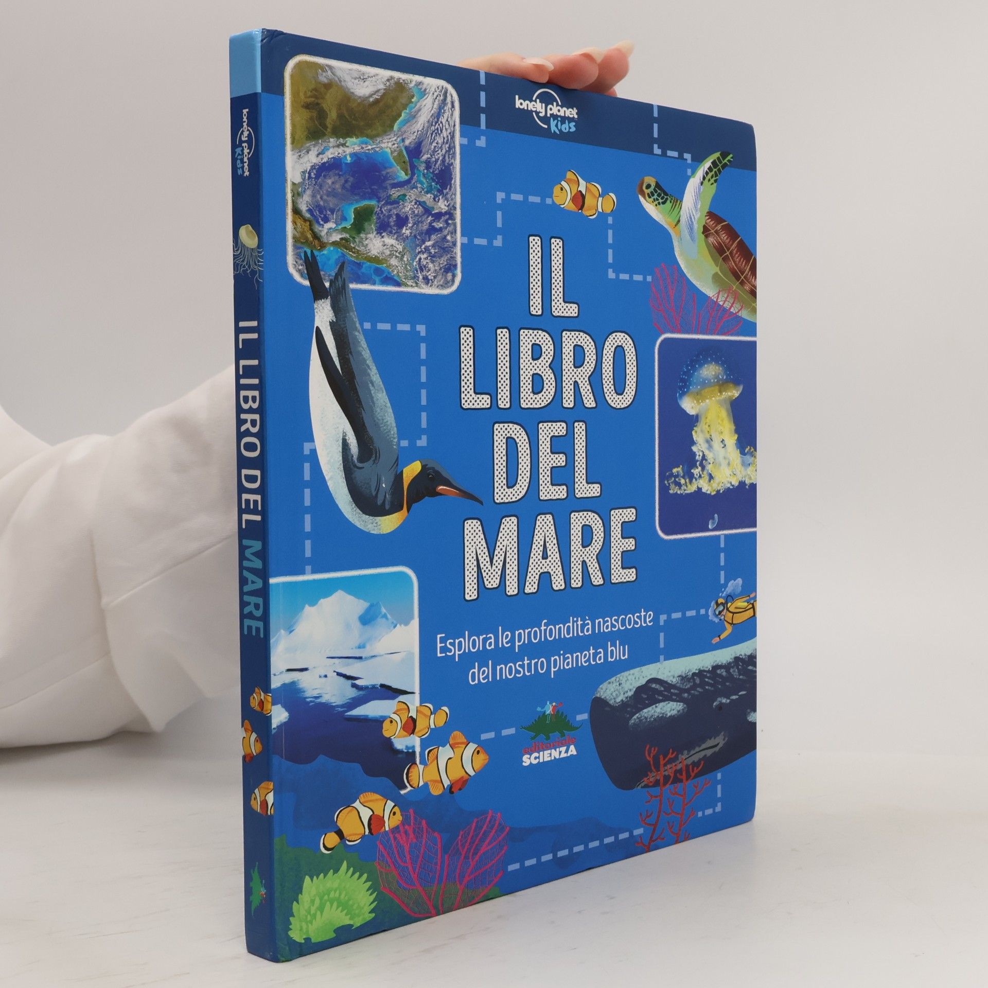 Lonely Planet Kids: Il libro del mare. Esplora le profondità nascoste del nostro pianeta blu