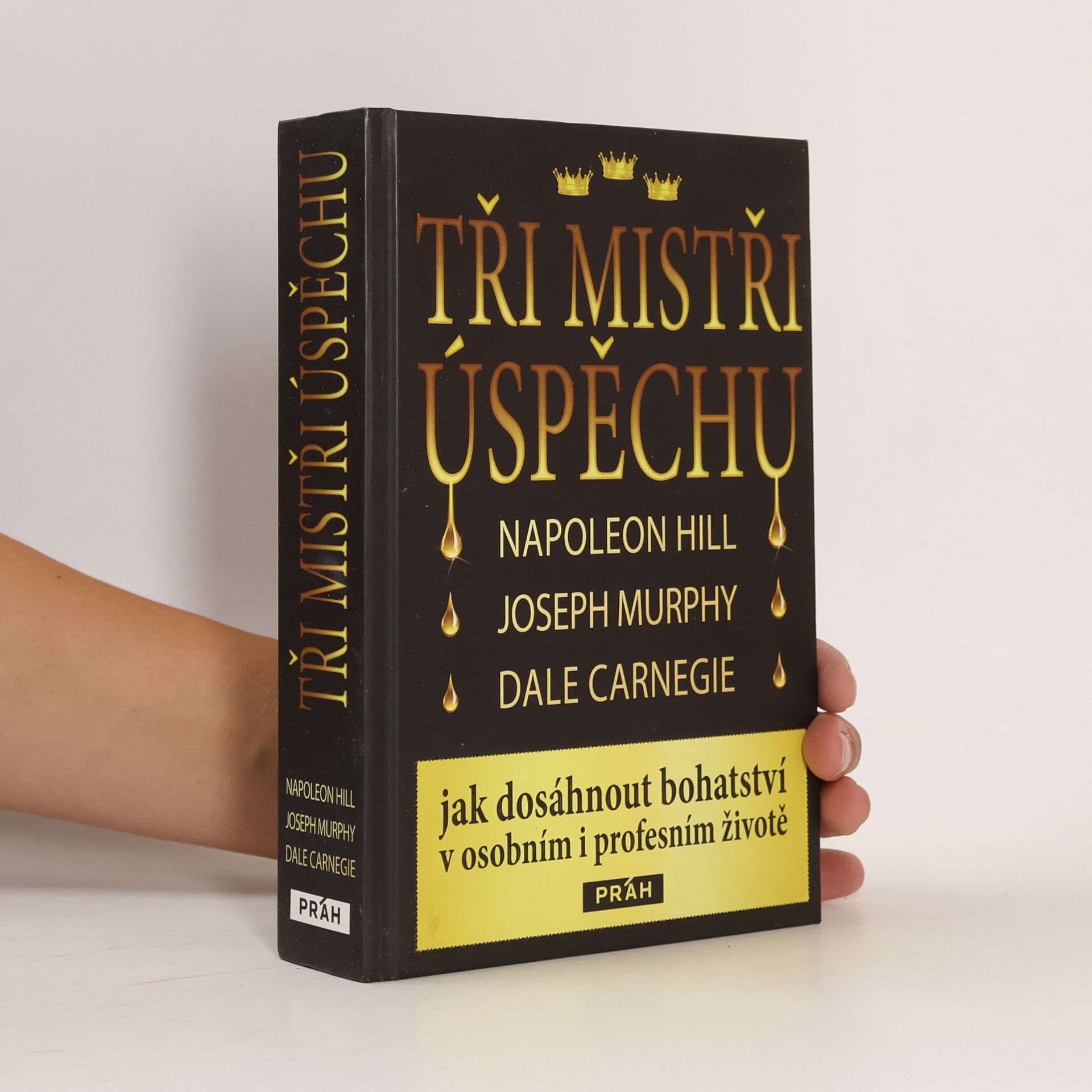 Napoleon Hill Tři mistři úspěchu : Napoleon Hill, Joseph Murphy, Dale Carnegie : jak dosáhnout bohatství v osobním i profesním životě
