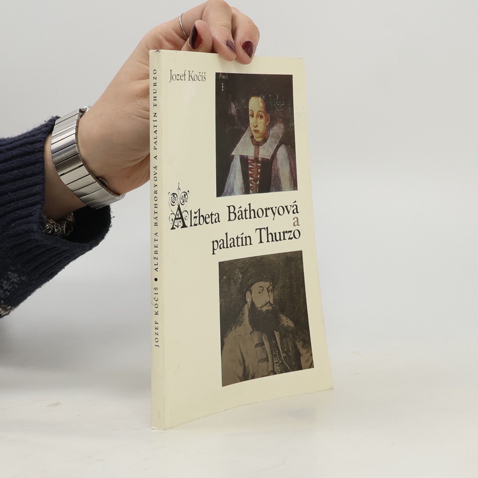 Jozef Kočiš Alžbeta Báthoryová a palatín Thurzo