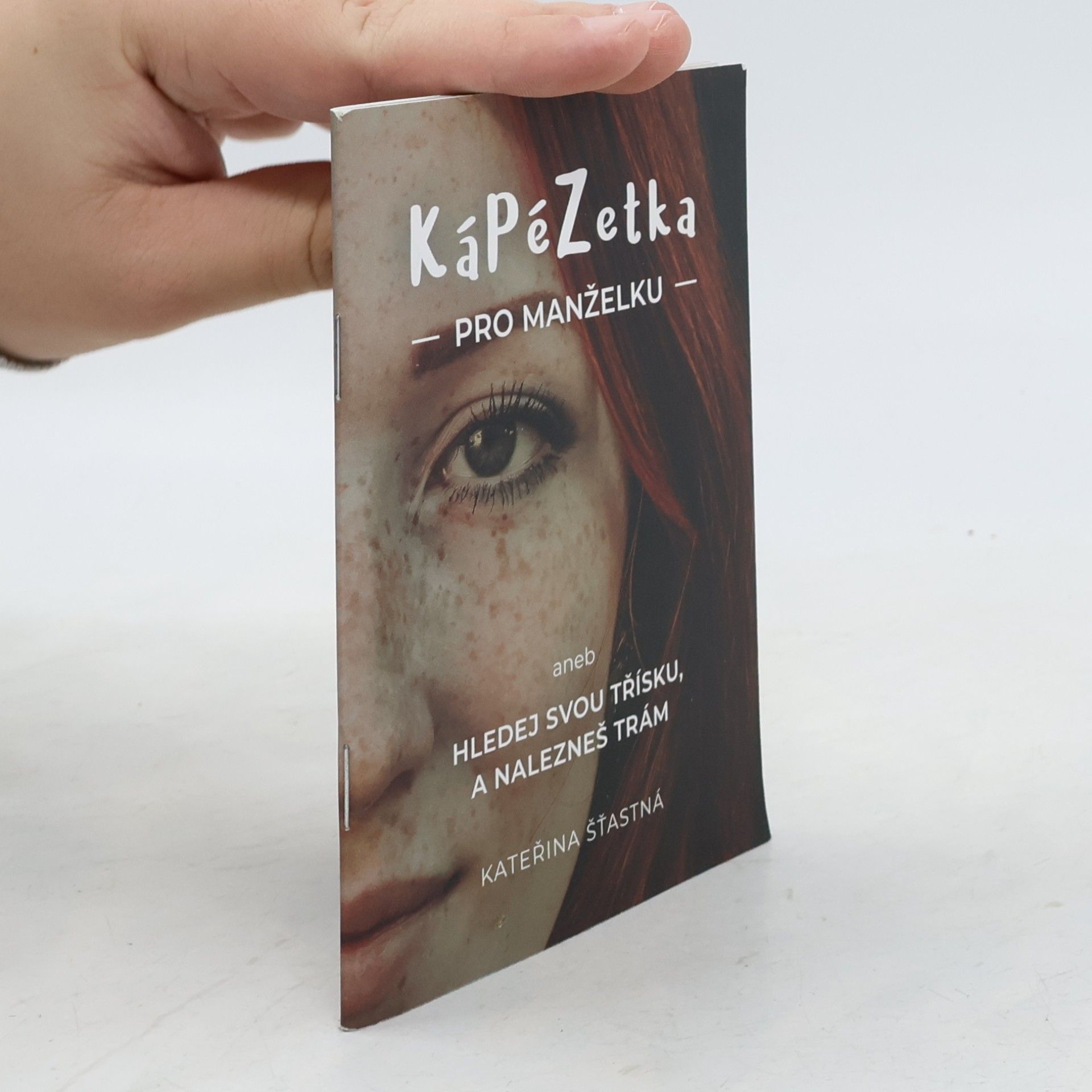 Kateřina Šťastná KáPéZetka pro manželku aneb Hledej svou třísku a nalezneš trám
