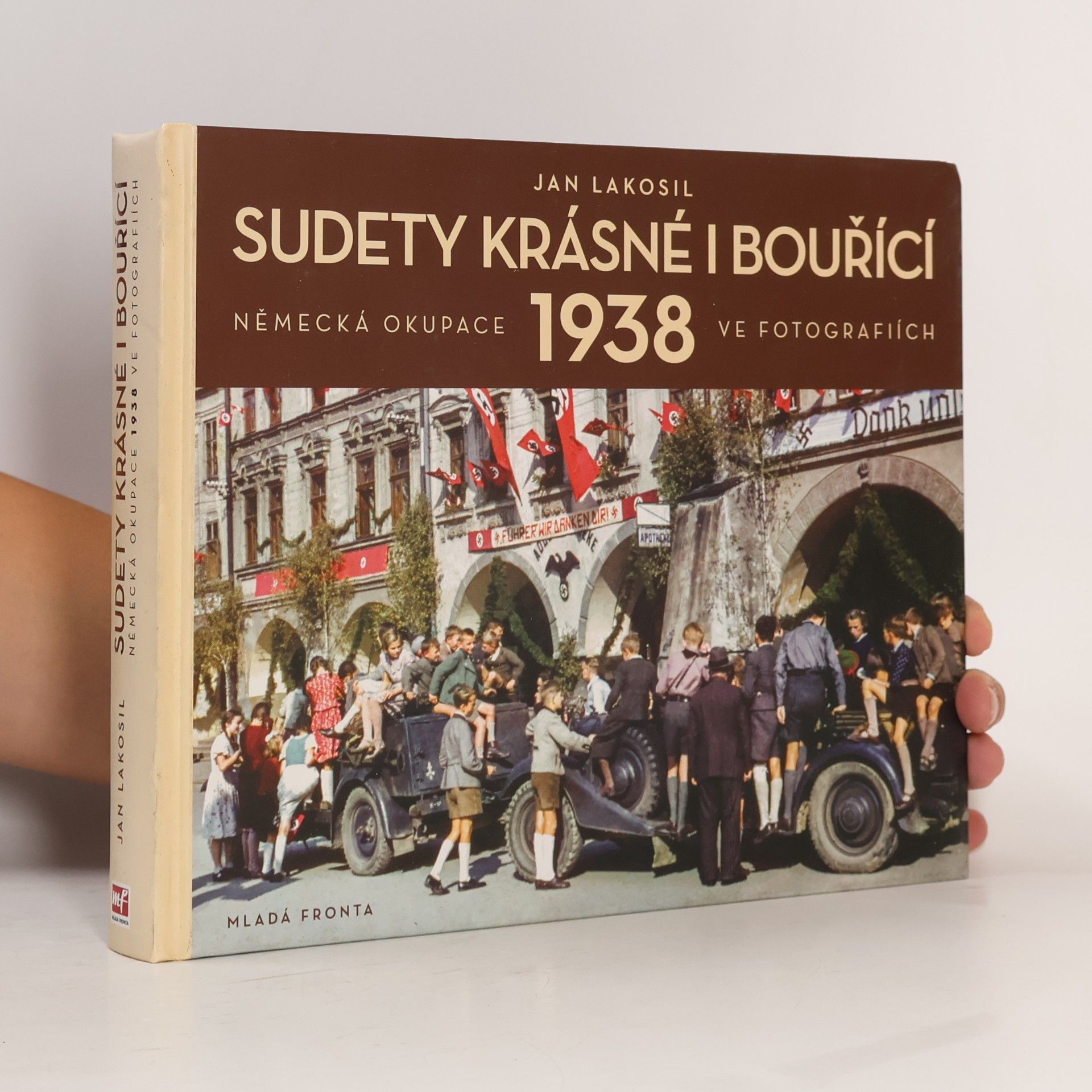 Jan Lakosil Sudety krásné i bouřící: Německá okupace 1938 v dobových fotografiích