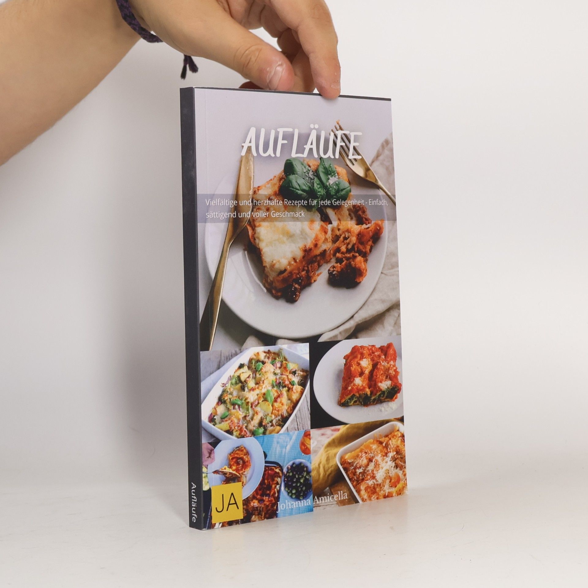 Johanna Amicella Aufläufe: Herzhafte und vielseitige Rezepte für köstliche Ofengerichte - Einfach zuzubereiten, sättigend und perfekt für jeden Anlass