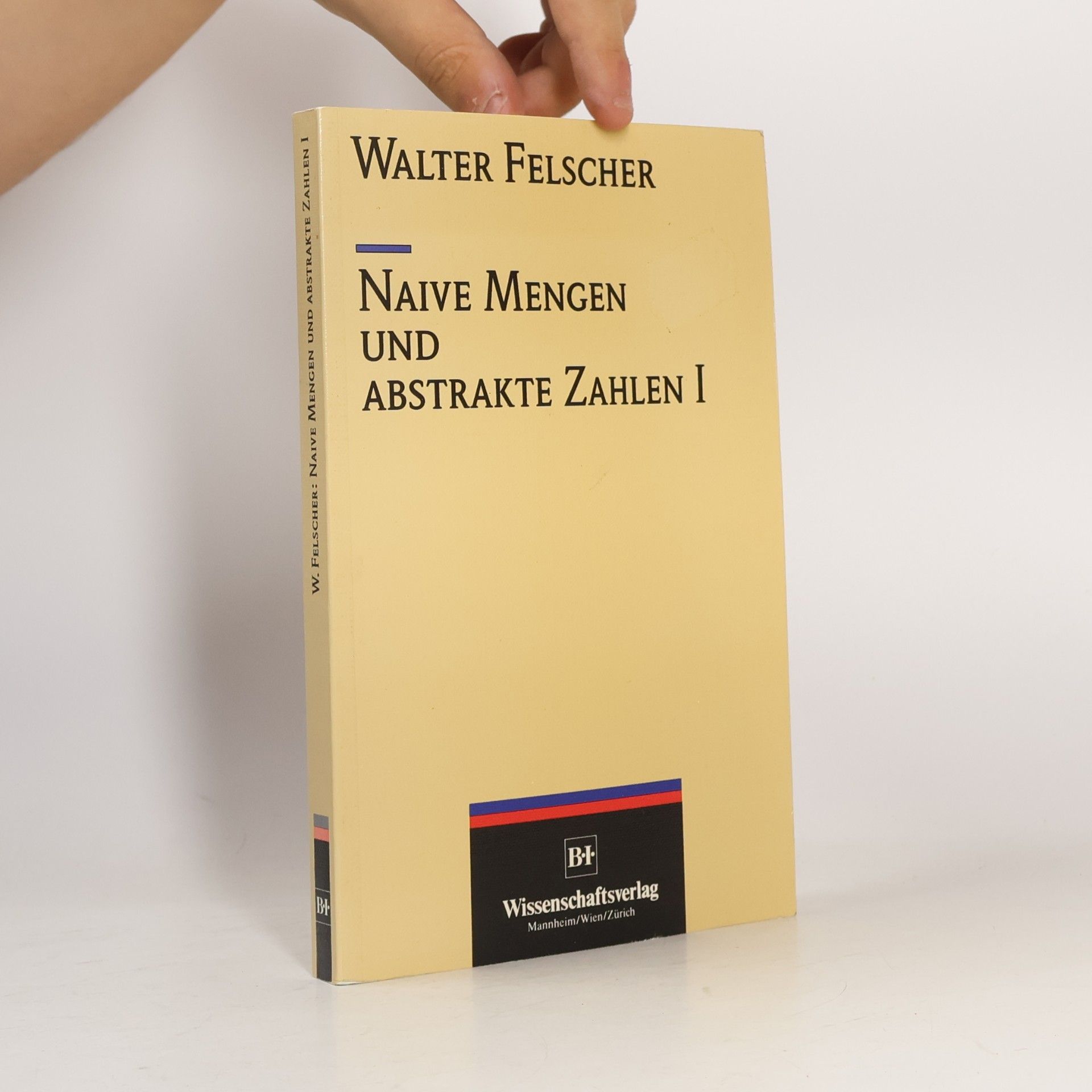 Walter Felscher Naive Mengen und abstrakte Zahlen