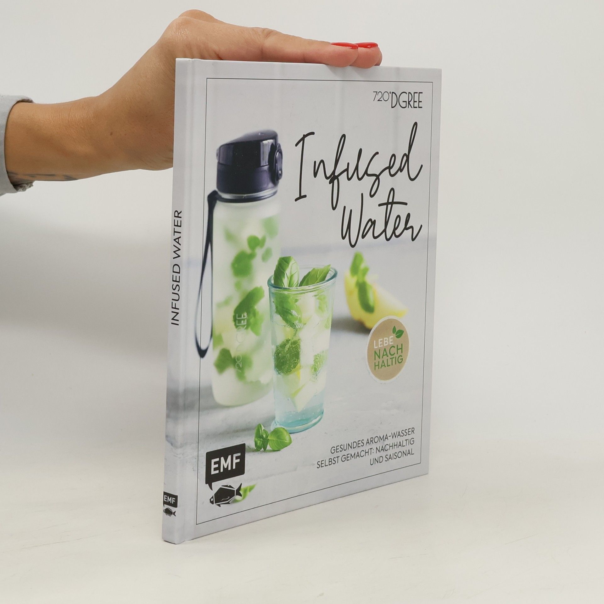 Infused Water - Gesundes Aroma-Wasser selbst gemacht: nachhaltig und saisonal