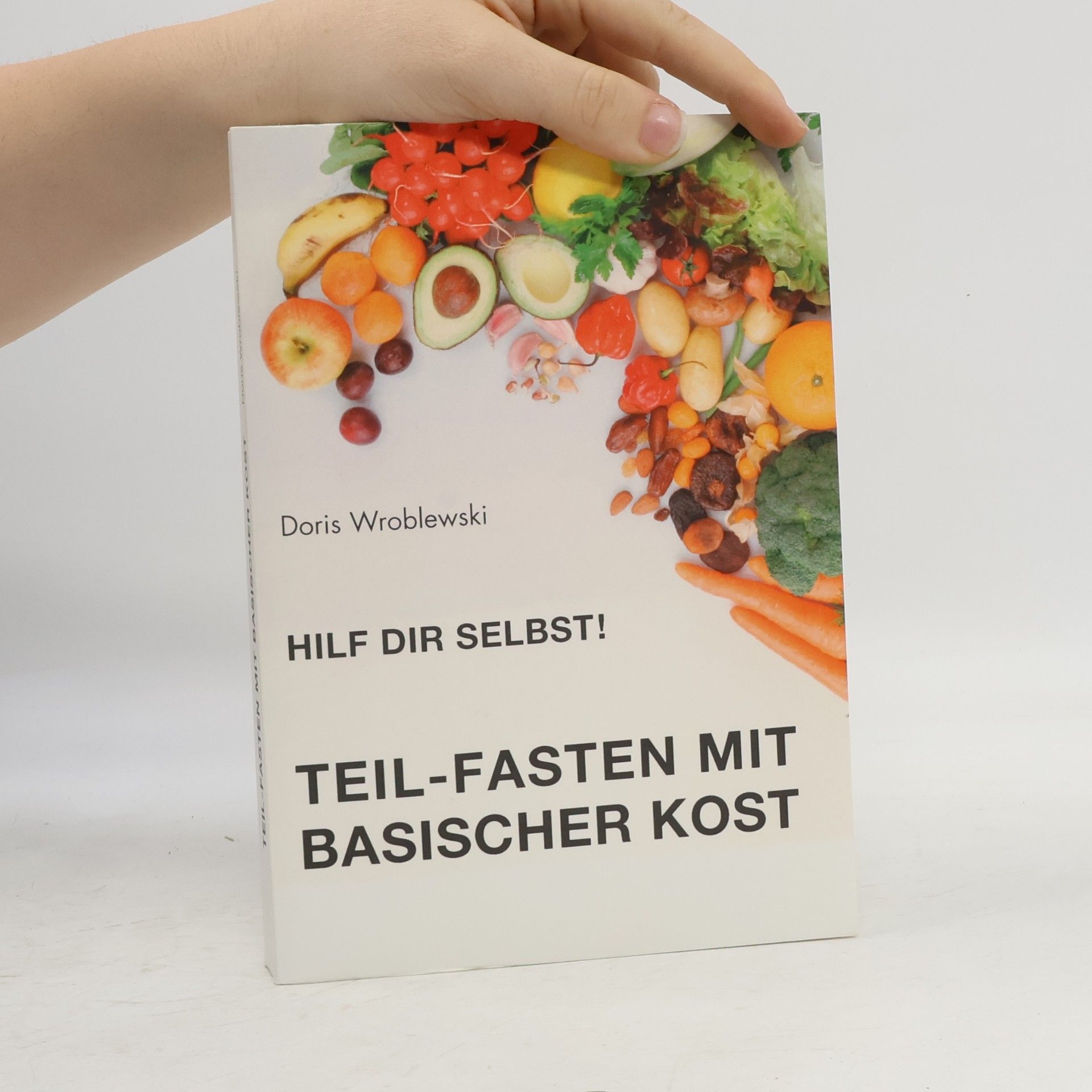 Doris Wroblewski Hilf dir selbst: Teil-Fasten mit basischer Kost