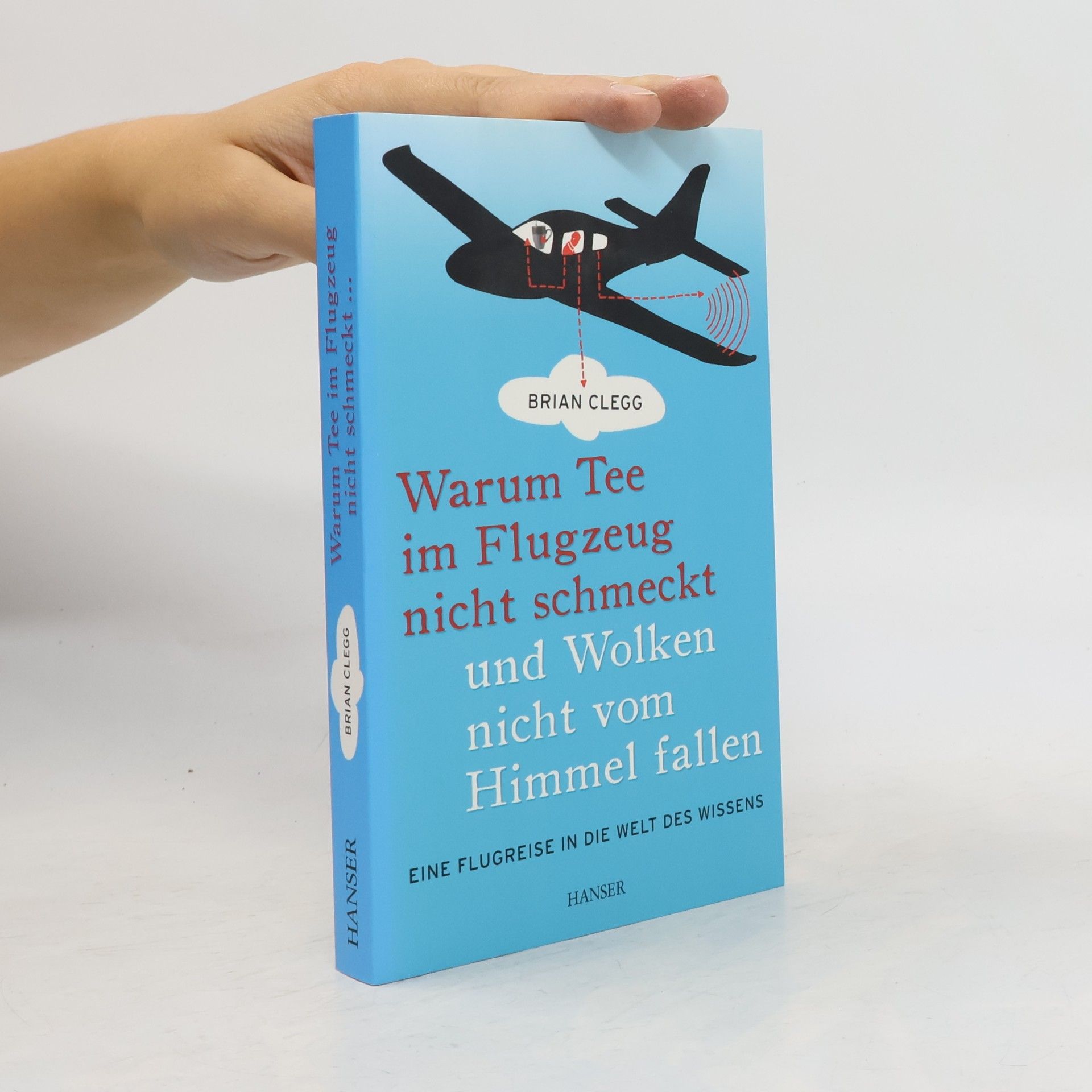 Brian Clegg Warum Tee im Flugzeug nicht schmeckt und Wolken nicht vom Himmel fallen