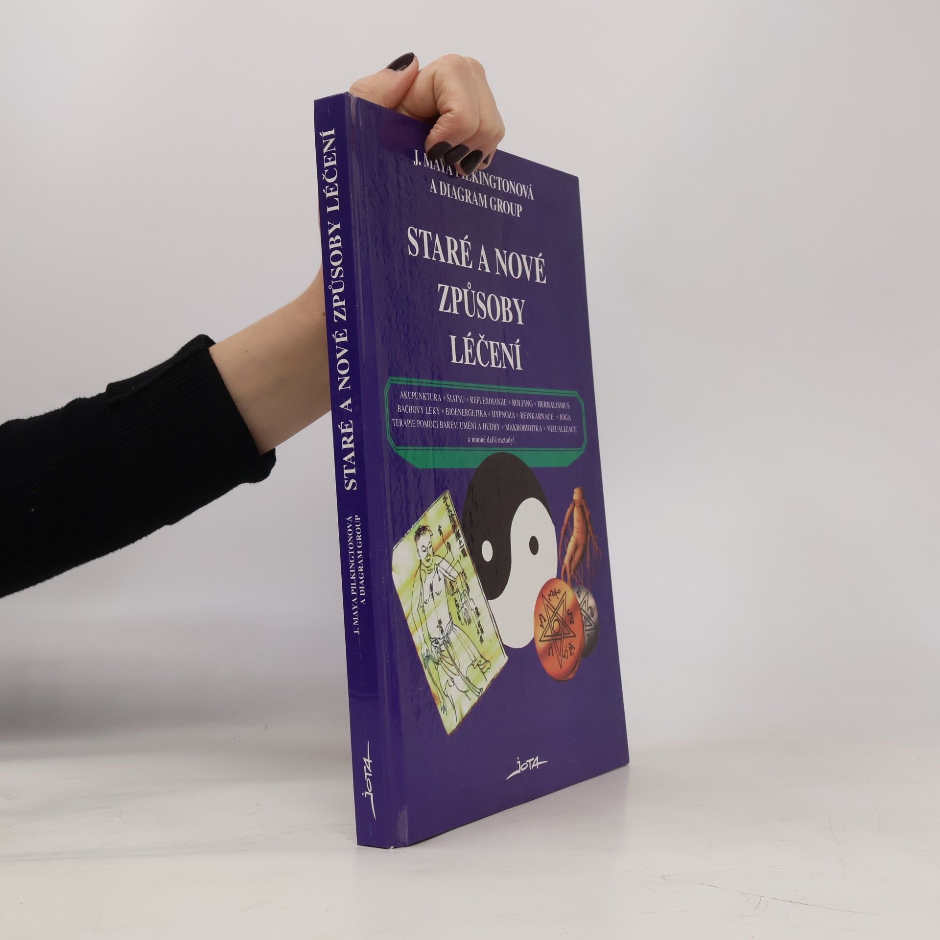 J. Maya Pilkington Staré a nové způsoby léčení : akupunktura, šiatsu, reflexologie, rolfing, herbalismus, Bachovy léky, bioenergetika, hypnóza, reinkarnace, jóga, terapie barev, umění a hudby, makrobiotika, vizualizace