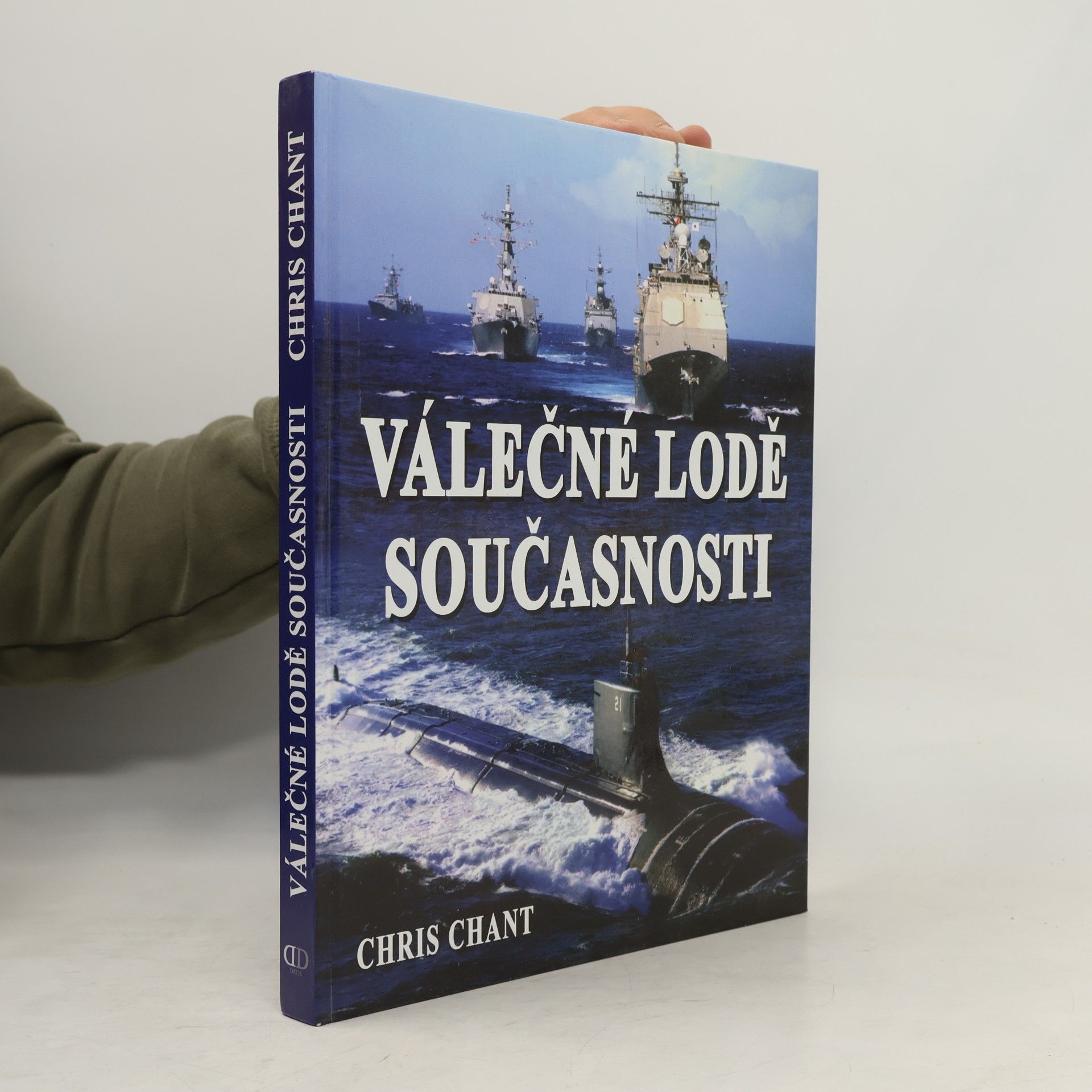 Christopher Chant Válečné lodě současnosti: více než 200 nejničivějších válečných lodí z celého světa