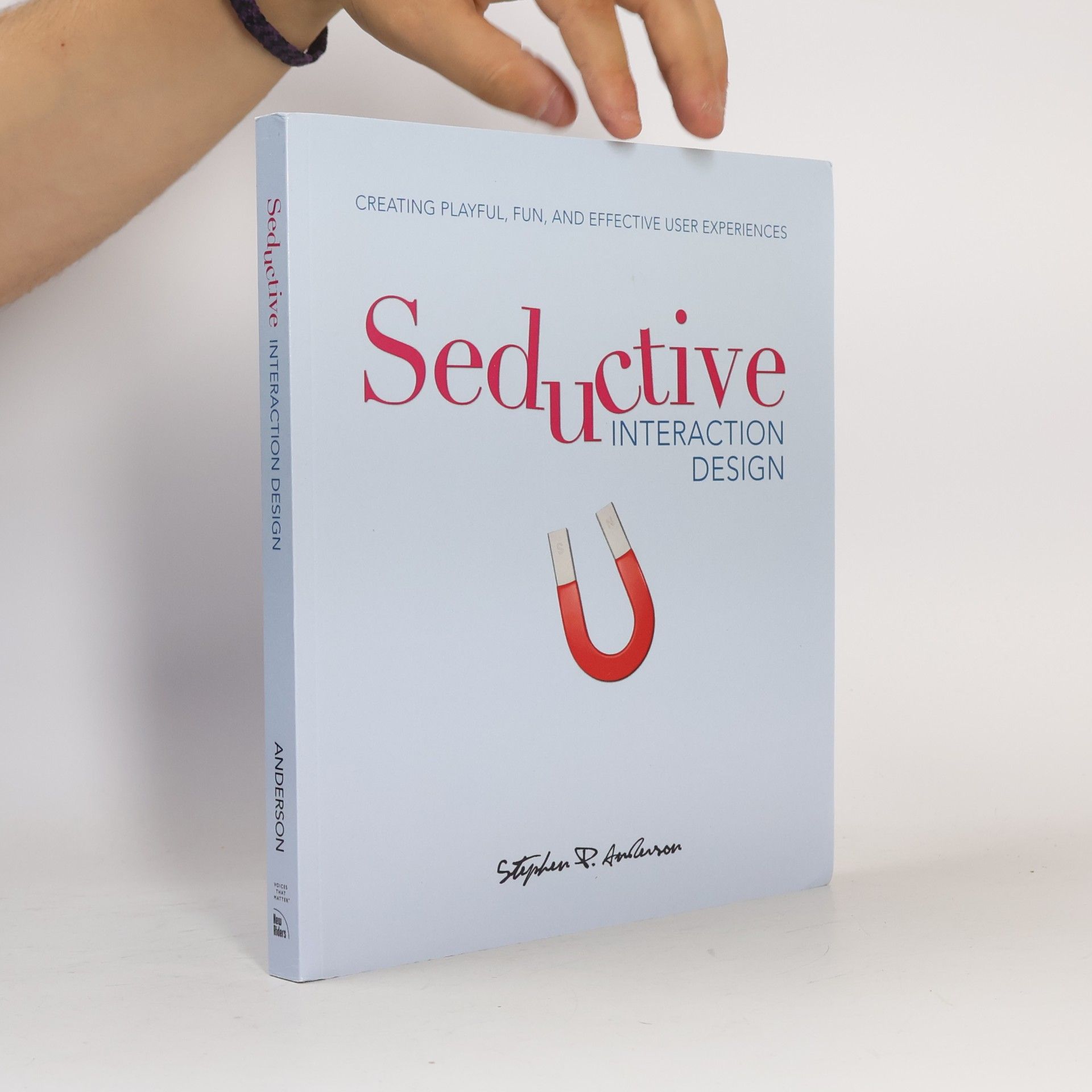 Stephen P. Anderson Seductive interaction design. Creating playful, fun, and effective user experiences