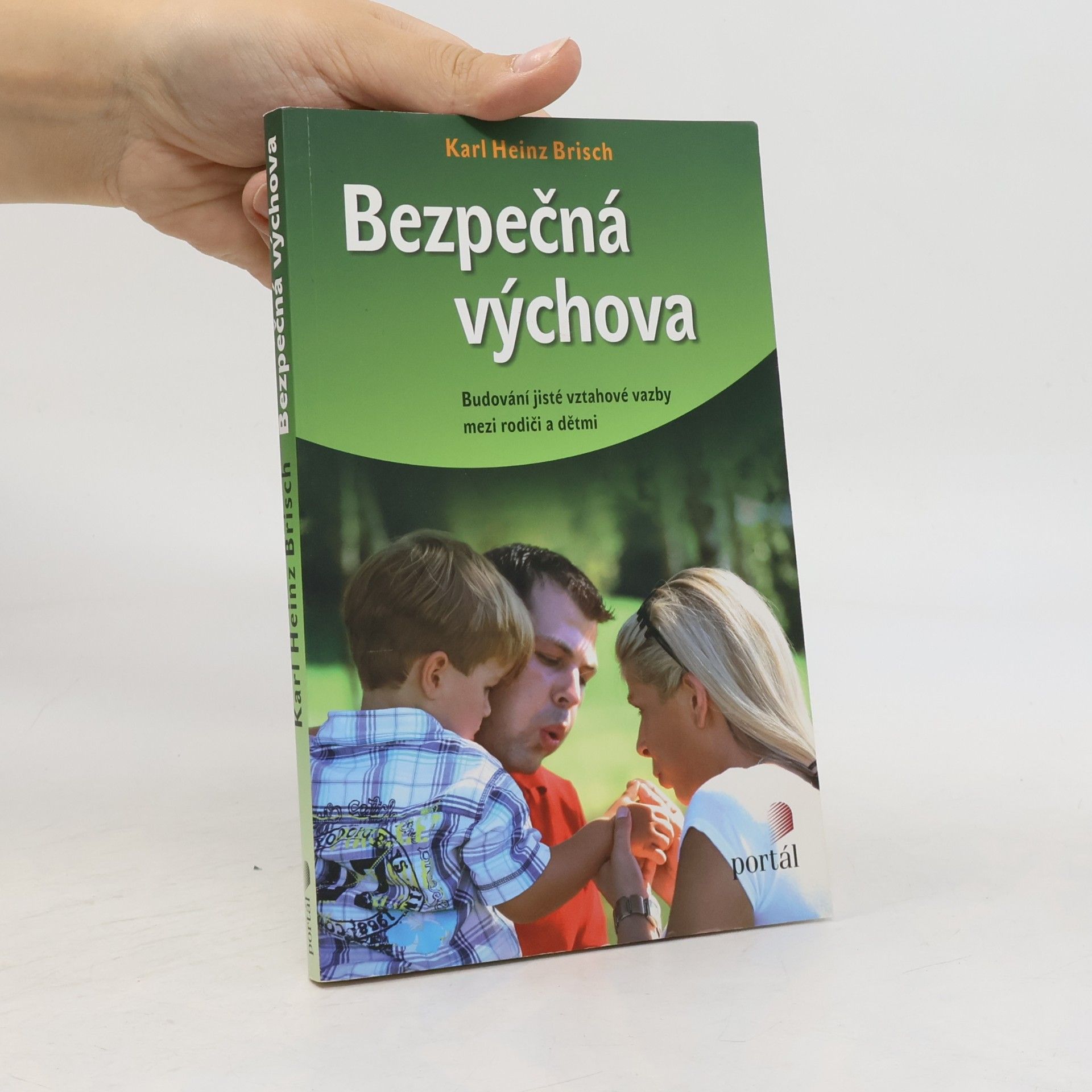 Karl Heinz Brisch Bezpečná výchova. Budování jisté vztahové vazby mezi rodiči a dětmi