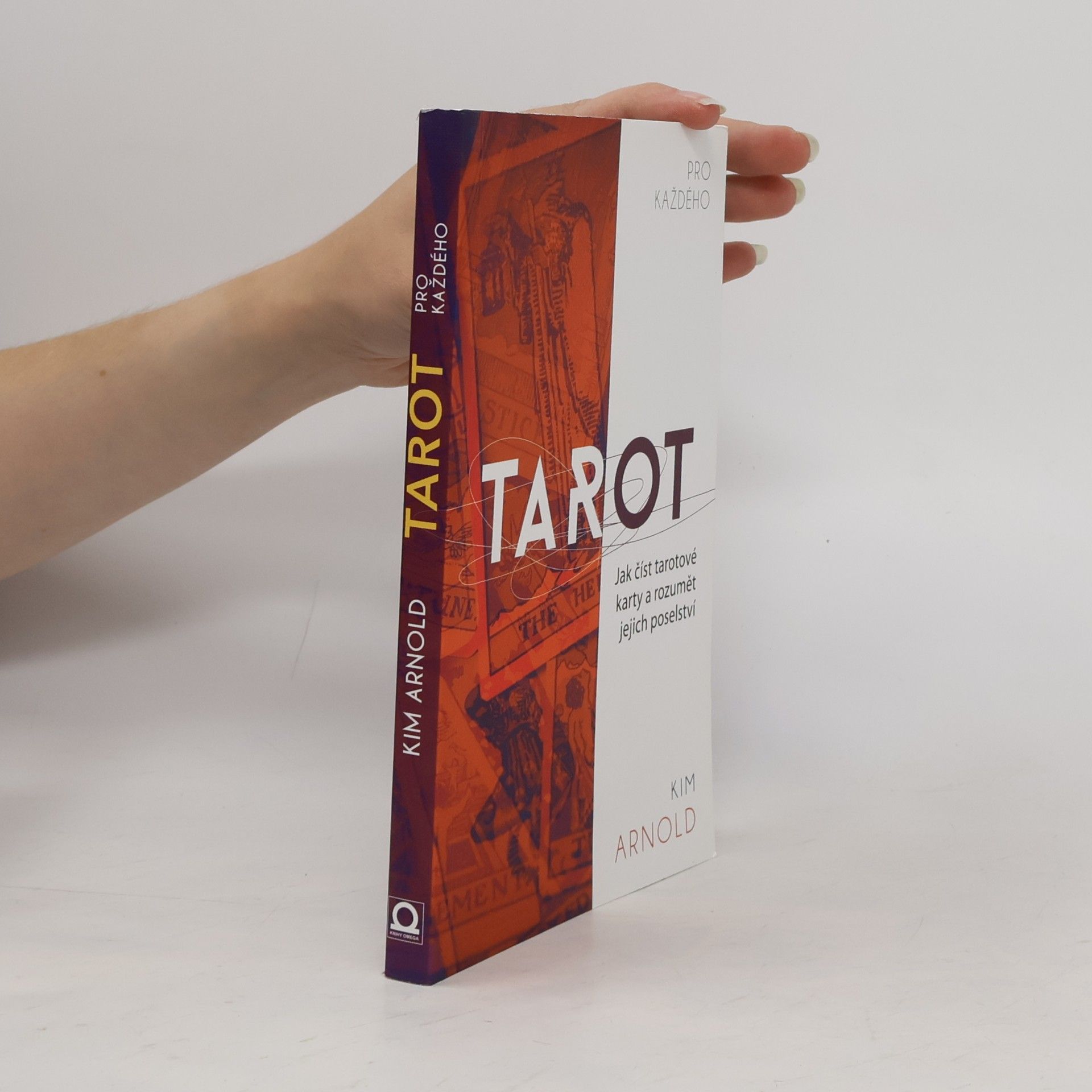 Kim Arnold Tarot pro každého. Jak číst tarotové karty a rozumět jejich poselství