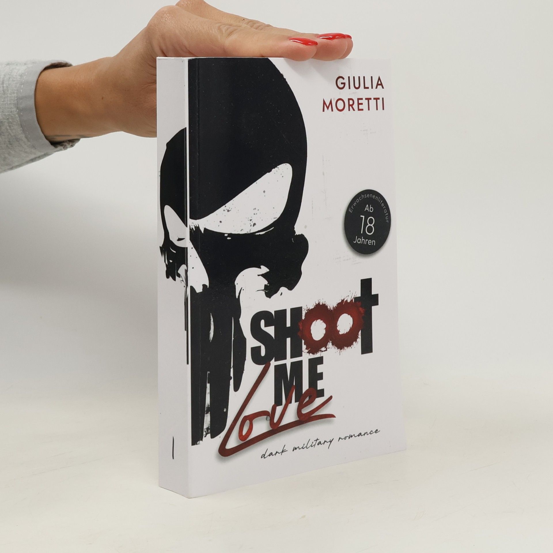 Giulia Moretti Shoot Me Love - Dark Military Romance-Reihe - 1: Shoot Me Love