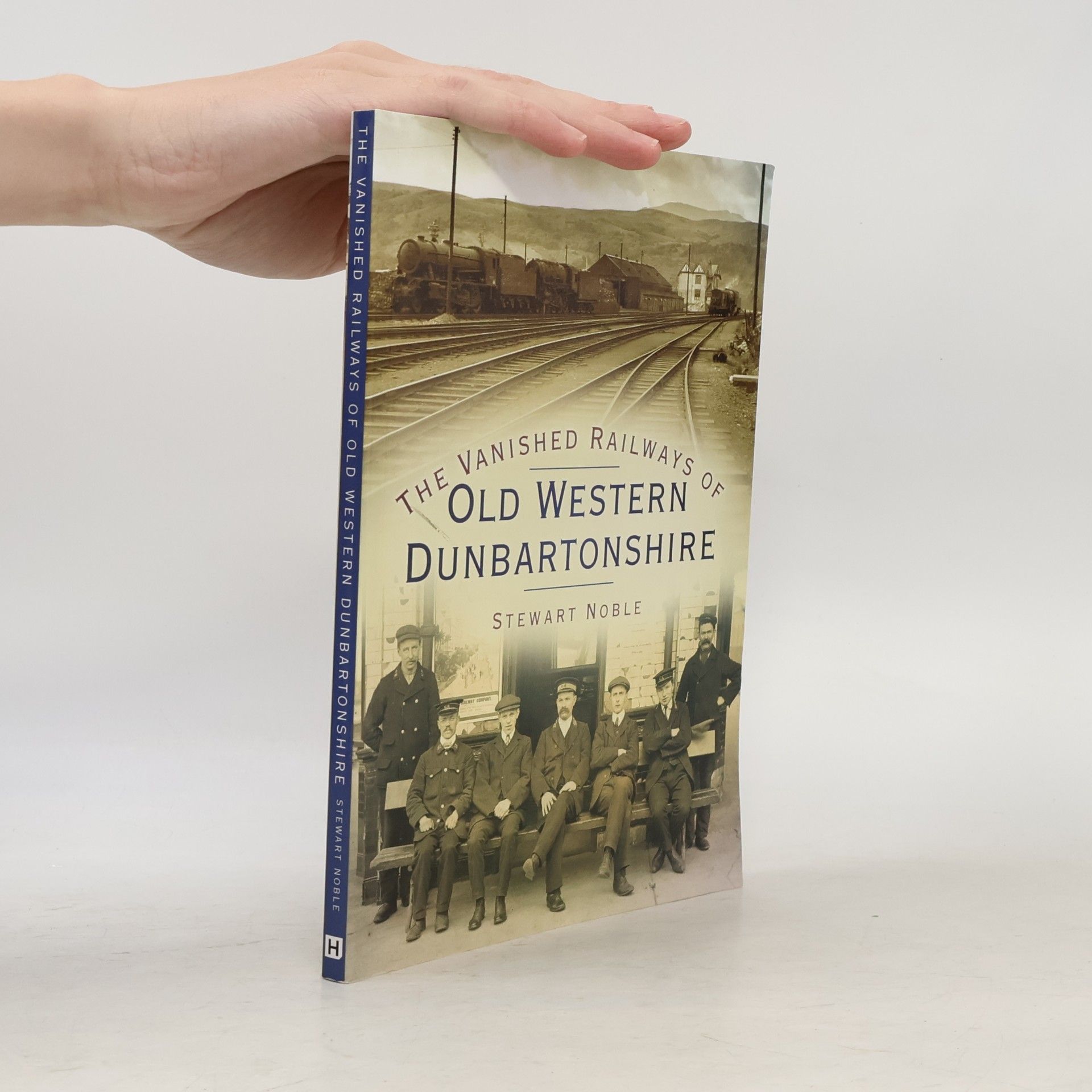 Stewart Noble The Vanished Railways of Old Western Dunbartonshire